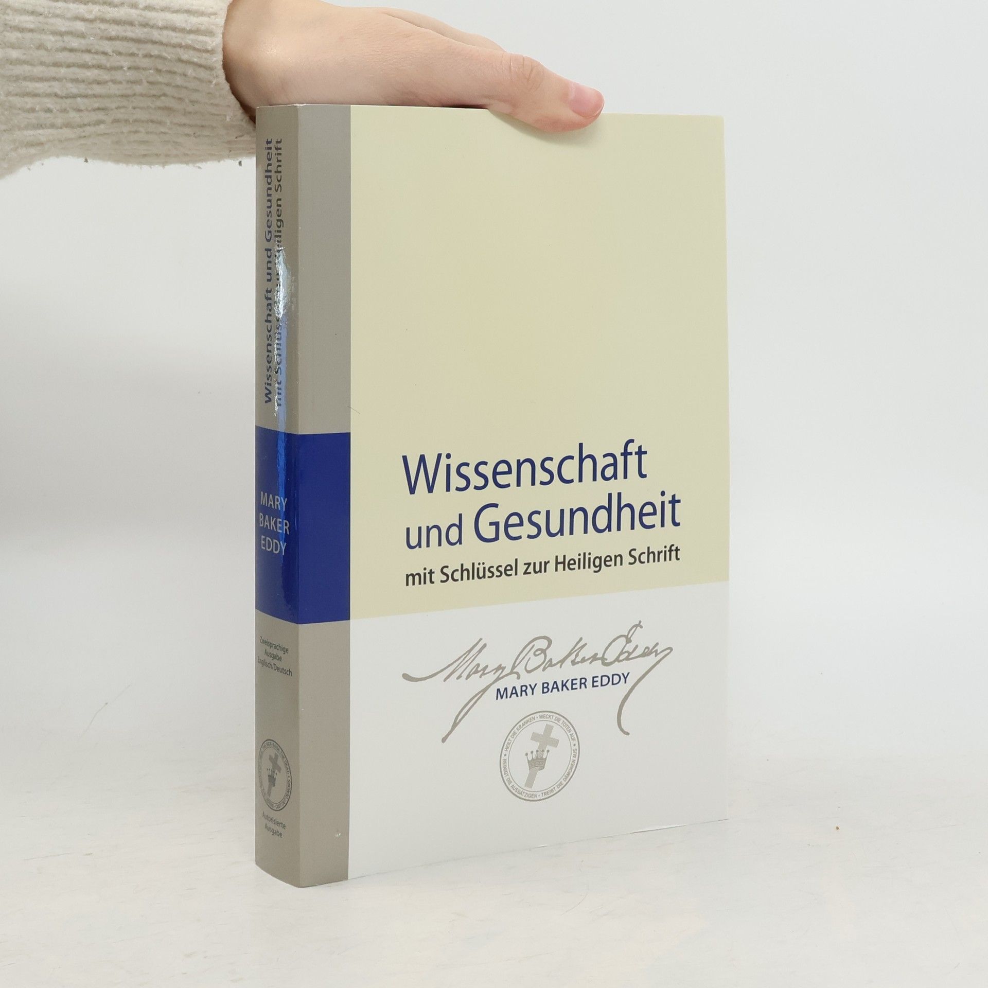 Mary Baker Eddy Wissenschaft und Gesundheit: mit Schlüssel zur Heiligen Schrift - Zweisprachige Ausgabe Englisch Deutsch - Autorisierte Ausgabe