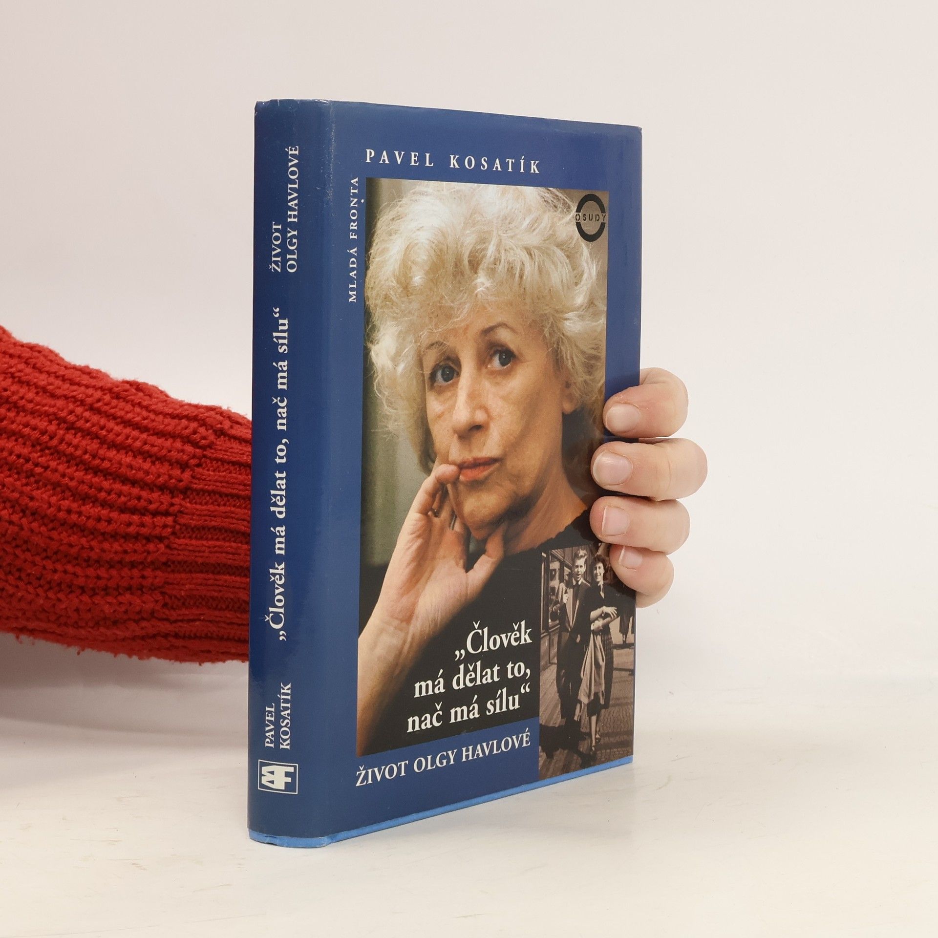 Pavel Kosatík Člověk má dělat to, nač má sílu. Život Olgy Havlové