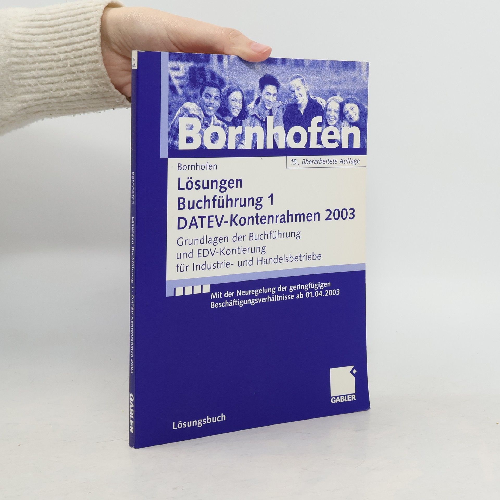 Manfred Bornhofen Buchführung 1. DATEV-Kontenrahmen 2003. Lösungsbuch. 15., überarbeitete Auflage. Mit der Neuregelung der geringfügigen Beschäftigungsverhältnisse ab 01.04.2003