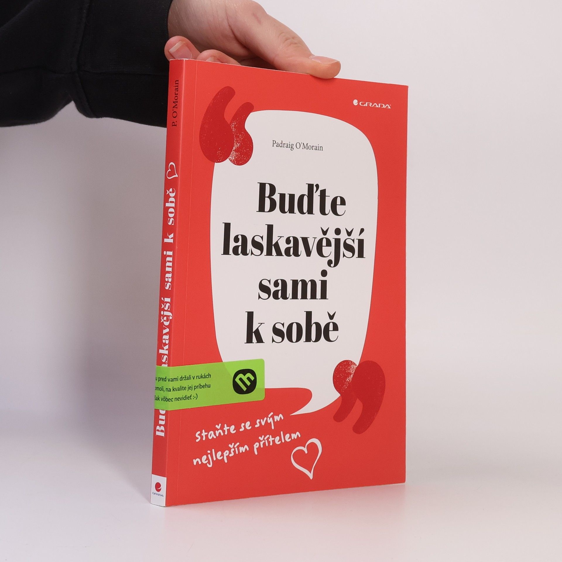 Padraig O. Morain Buďte laskavější sami k sobě : staňte se svým nejlepším přítelem