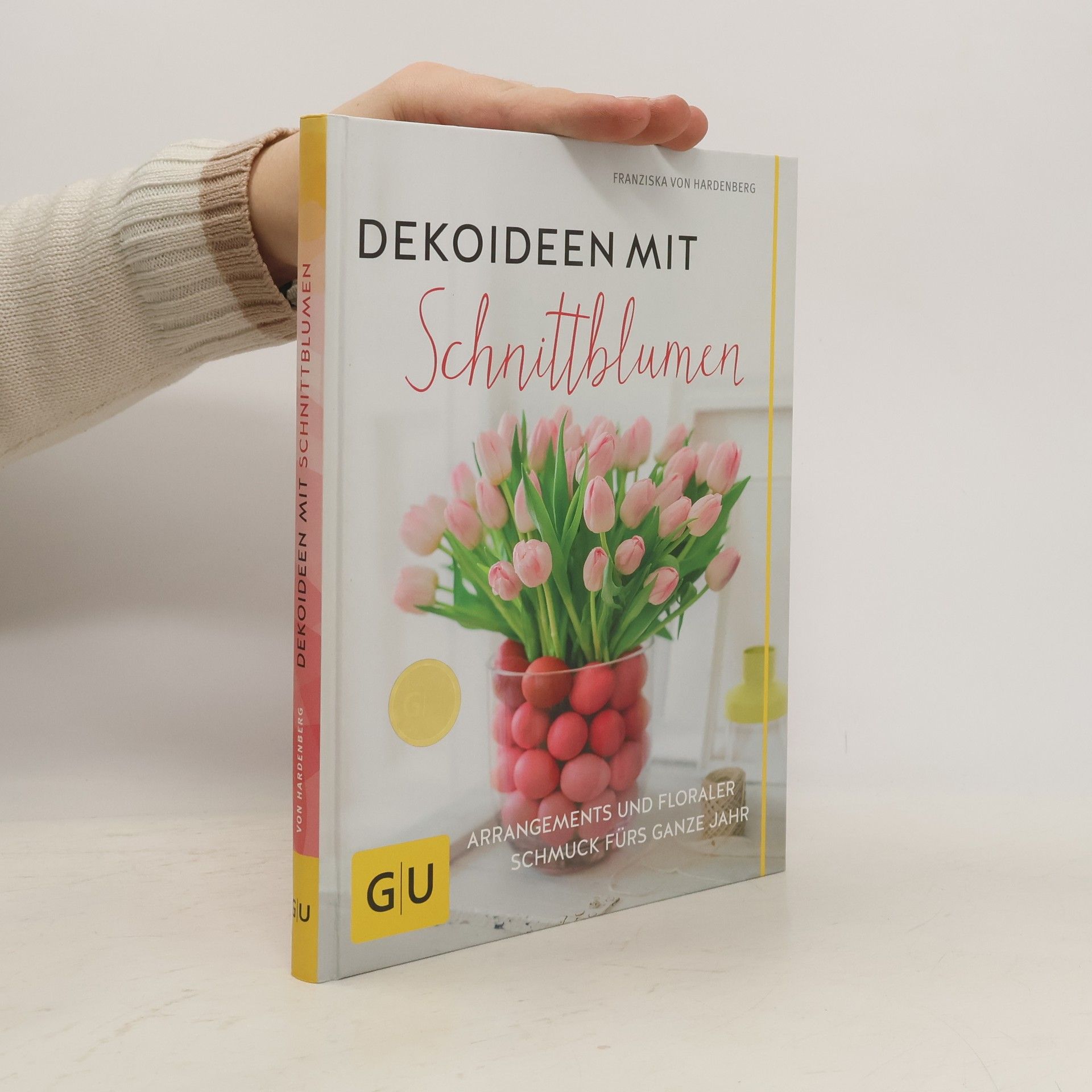 von Hardenberg Franziska Dekoideen mit Schnittblumen: Arrangements und floraler Schmuck fürs ganze Jahr