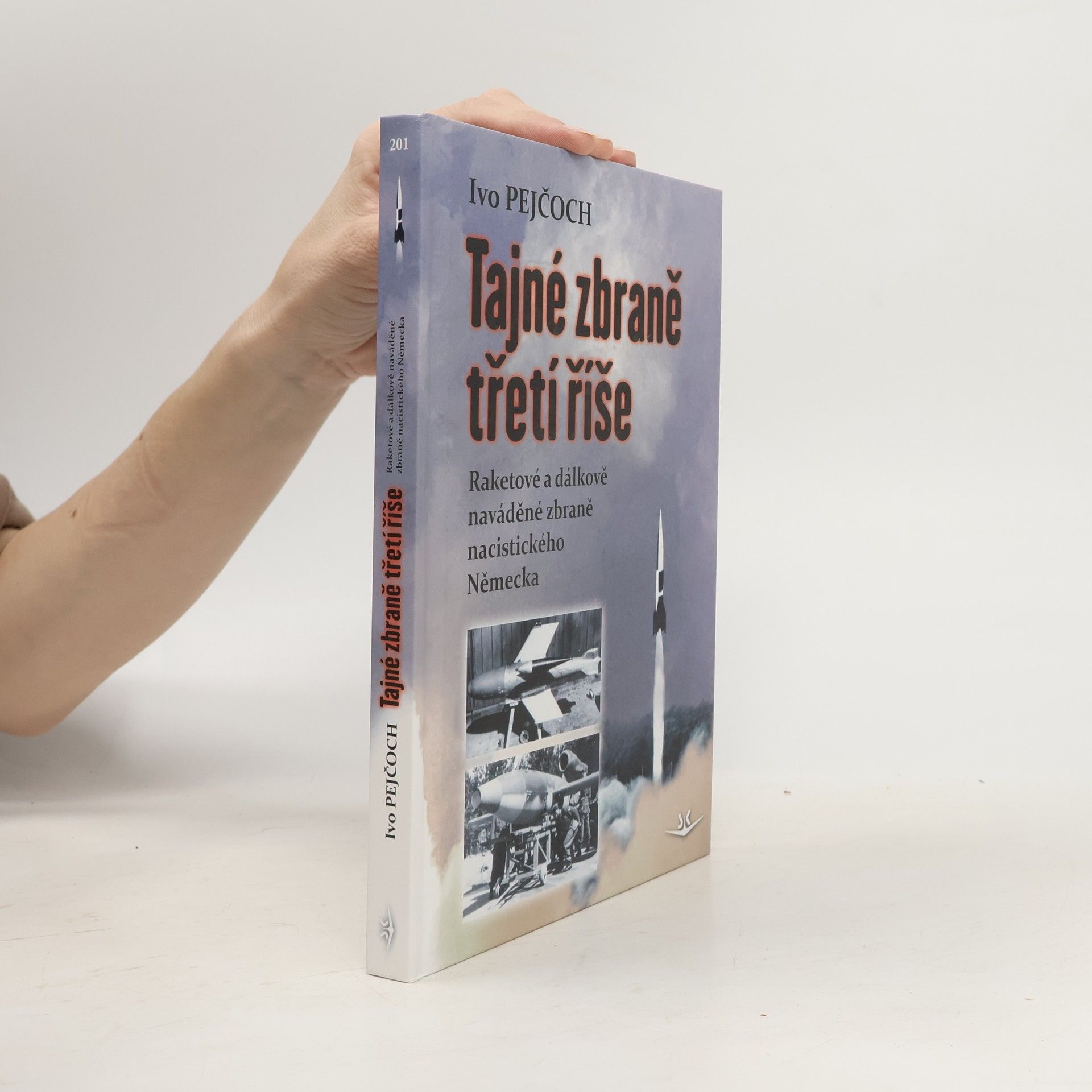 Ivo Pejčoch Tajné zbraně třetí říše: Raketové a dálkově naváděné zbraně nacistického Německa