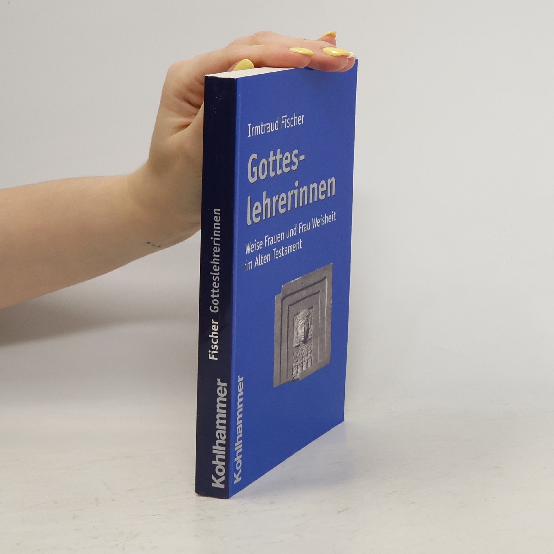 Irmtraud Fischer Gotteslehrerinnen: Weise Frauen und Frau Weisheit im Alten Testament