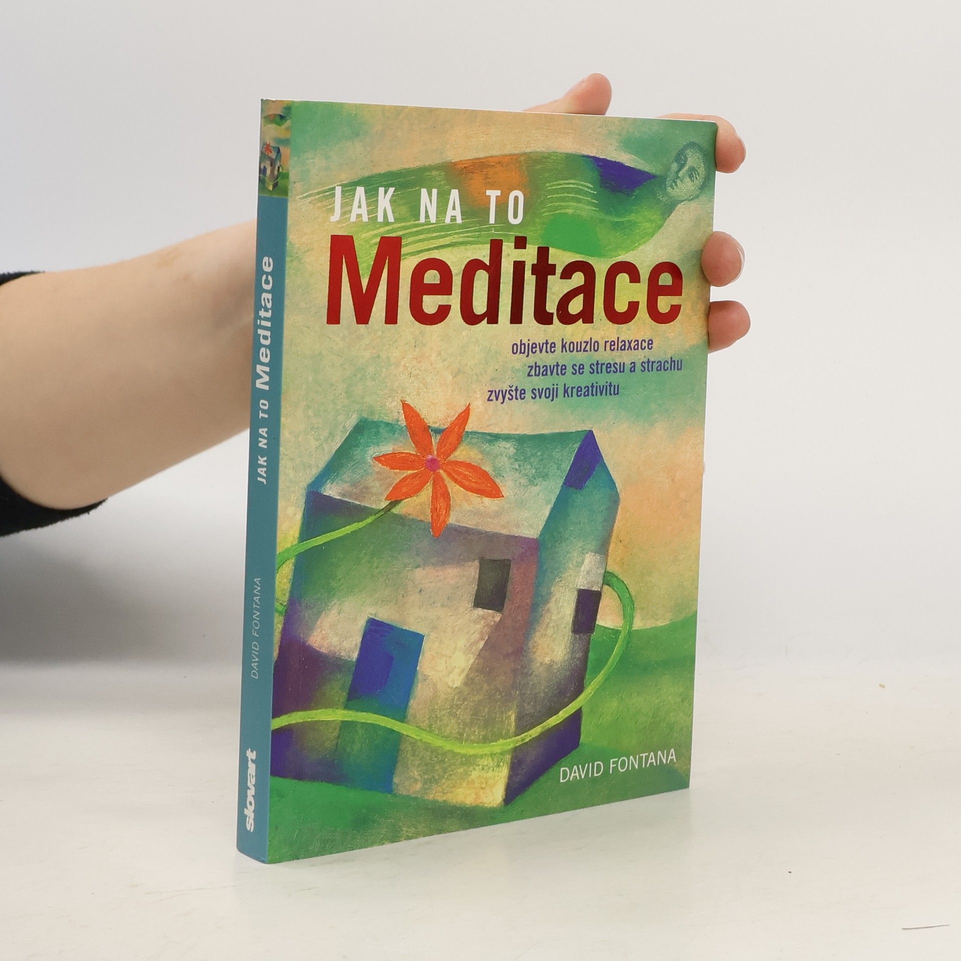 David Fontana Meditace: Objevte kouzlo relaxace, zbavte se stresu a strachu, zvyšte svoji kreativitu