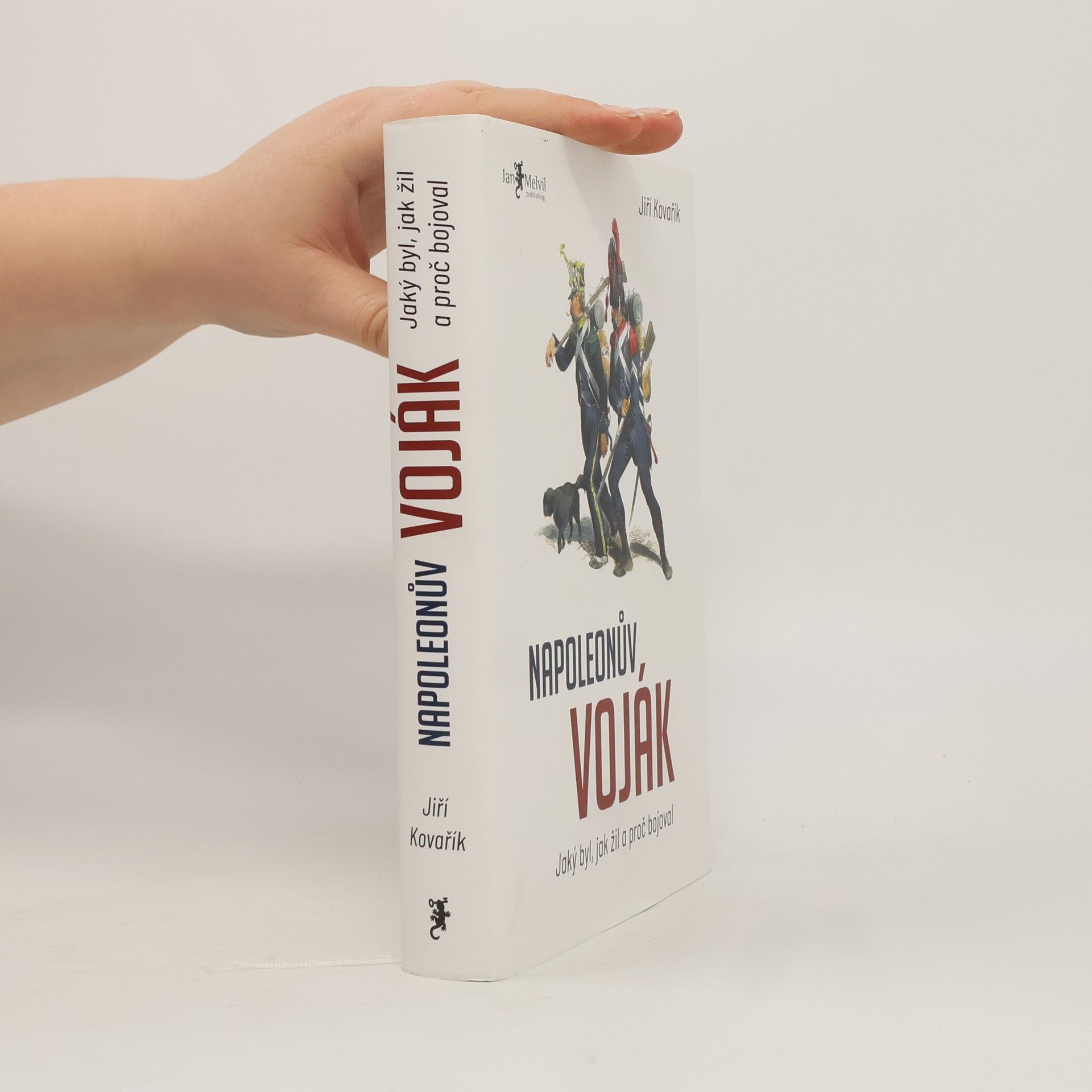 Jiří Kovařík Napoleonův voják: Jaký byl, jak žil a proč bojoval