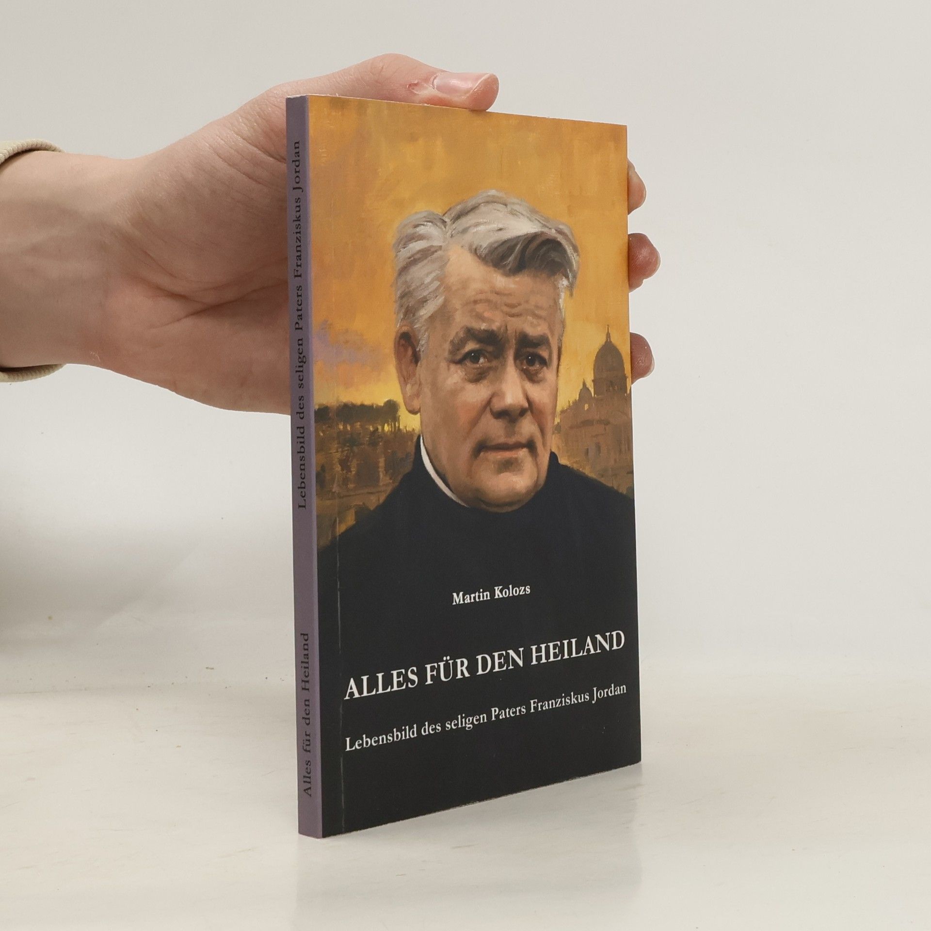 Martin Kolozs Alles für den Heiland. Lebensbild des seligen Pater Franziskus Jordan