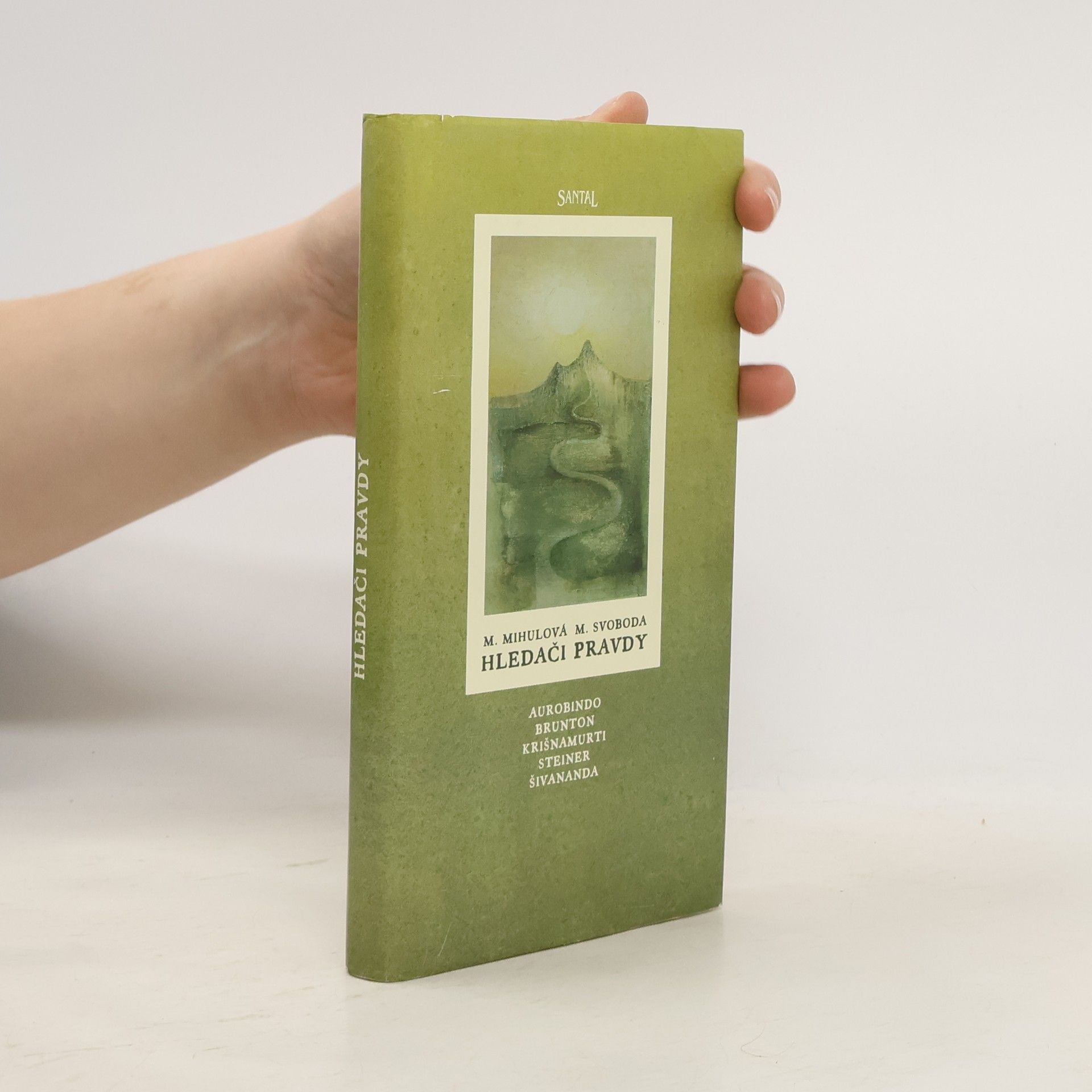 Marie Mihulová Hledači pravdy : Šivananda, Brunton, Krišnamurti, Steiner, Aurobindo