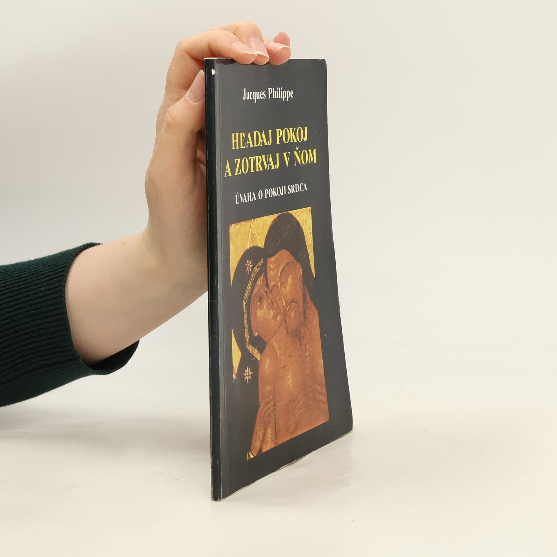 Jacques-Philippe Saint-Gérand Hľadaj pokoj a zotrvaj v ňom. Úvaha o pokoji srdca