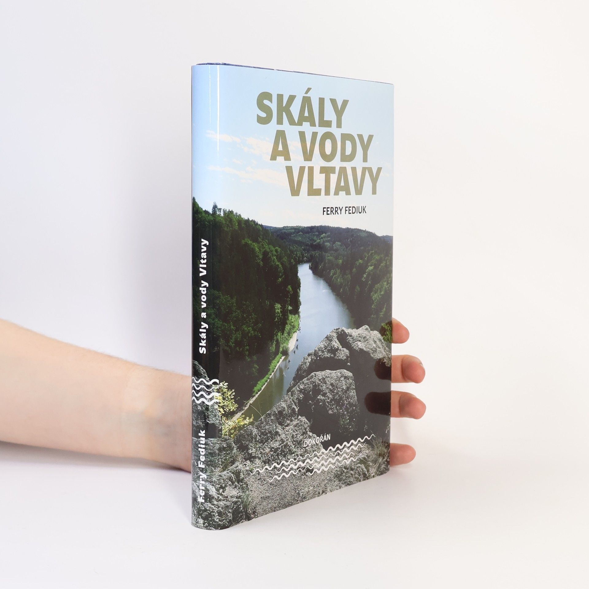 František Fediuk Skály a vody Vltavy : geologický a vodácký průvodce naší národní řekou od šumavských pramenů až k mělnickému ústí