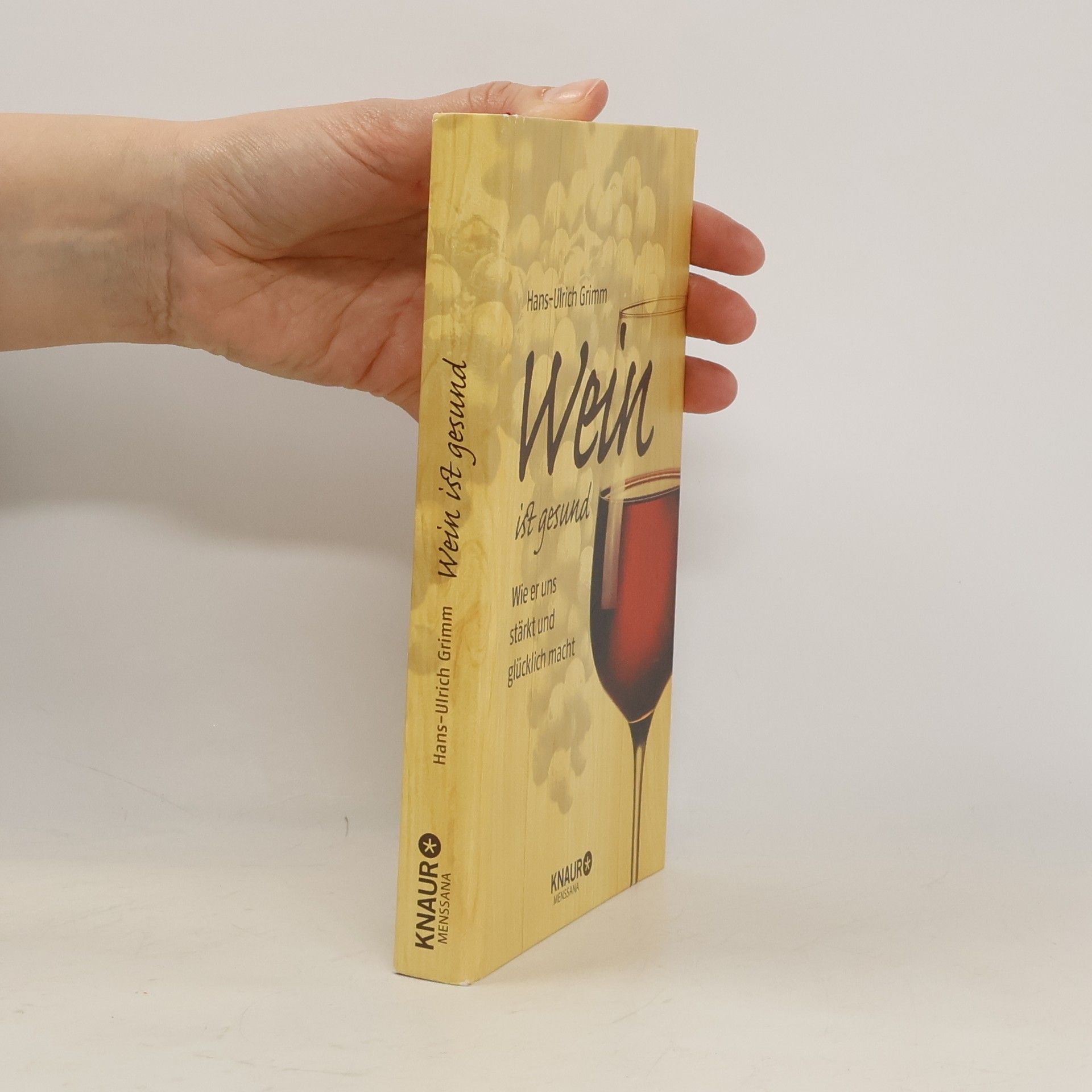 Hans-Ulrich Grimm Wein ist gesund : wie er uns stärkt und glücklich macht