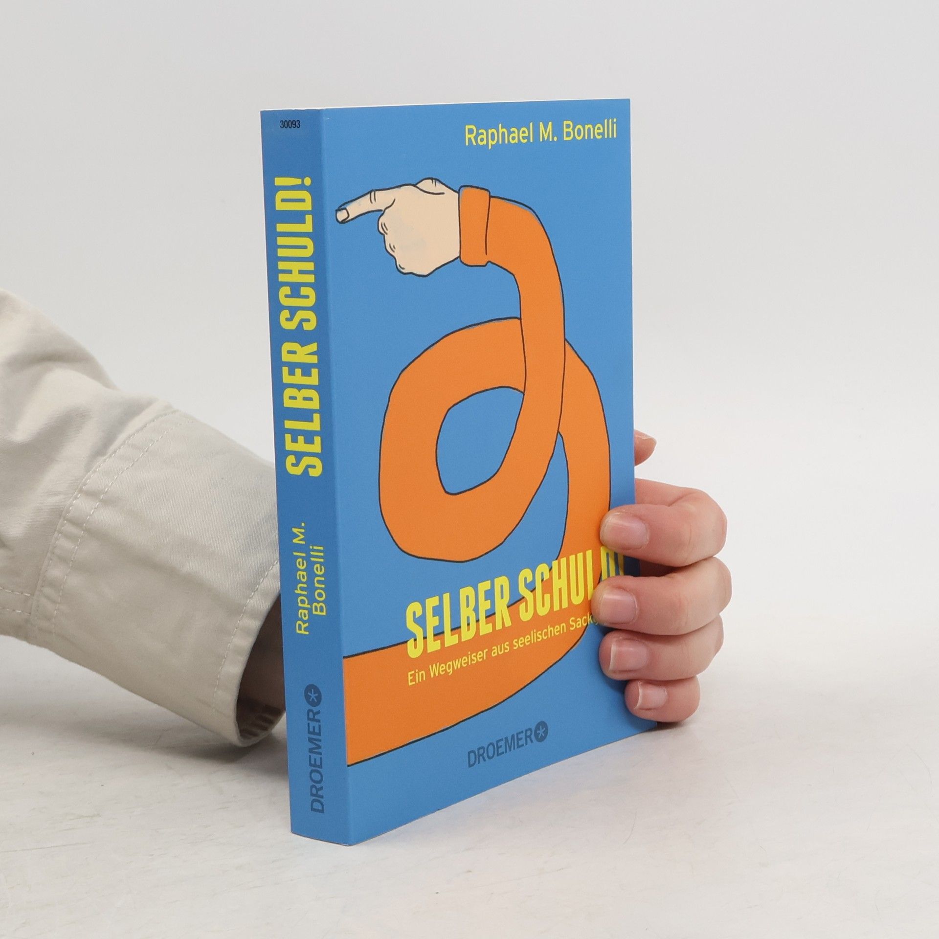 Raphael M. Bonelli Selber Schuld! Ein Wegweiser aus seelischen Saskgassen
