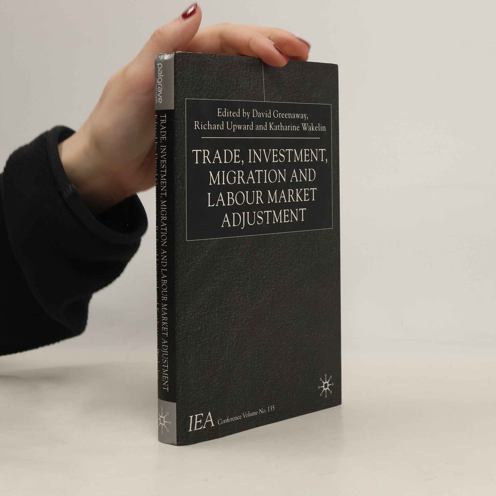 David Greenaway International Economic Association Conference Volumes - 135: Trade, Investment, Migration and Labour Market Adjustment