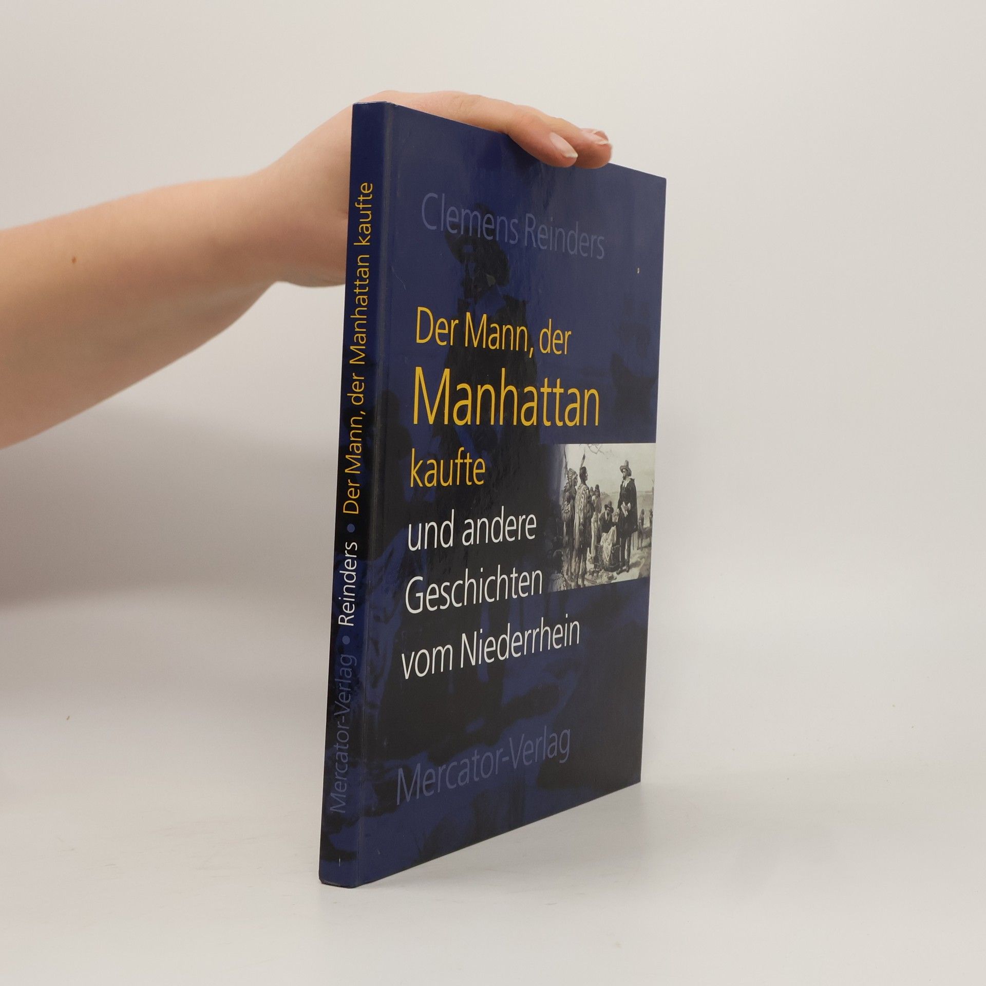 Clemens Reinders Der Mann, der Manhattan kaufte und andere Geschichten vom Niederrhein