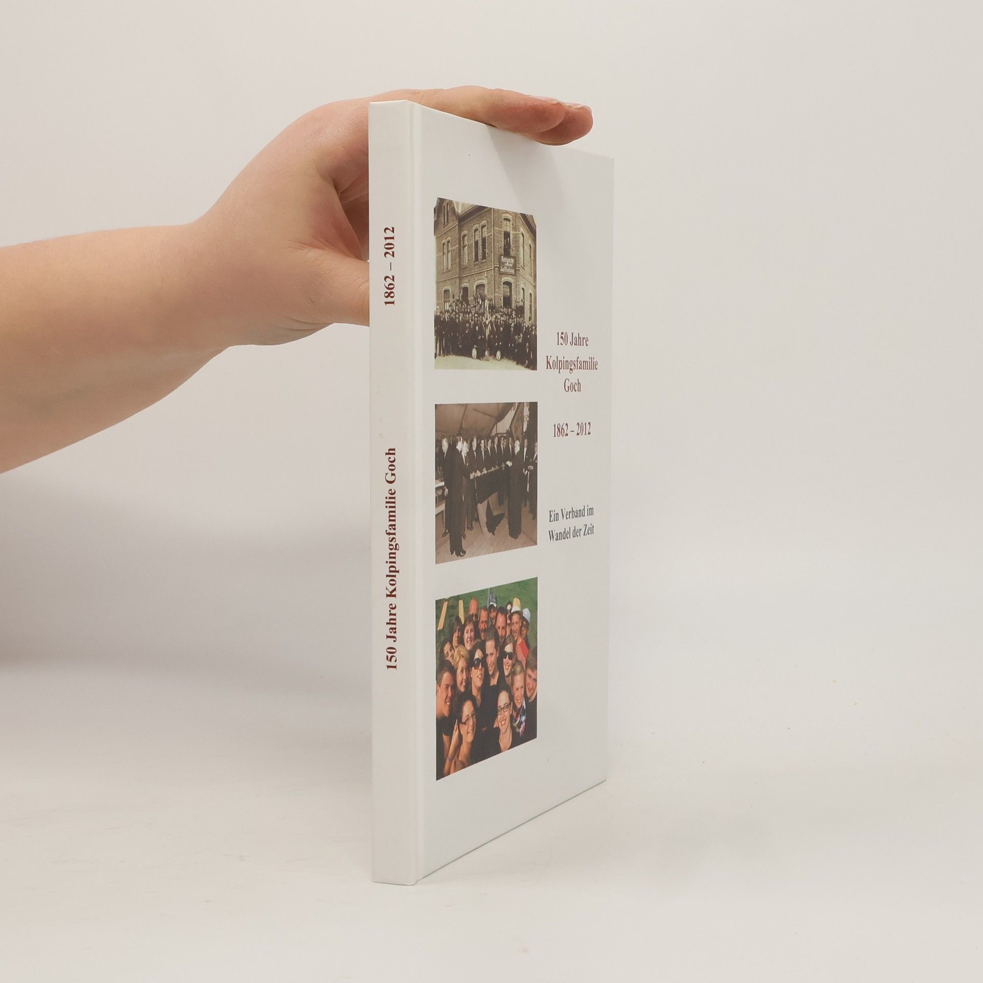 Autorenkollektiv 150 Jahre Kolpingsfamilie Goch – 1862–2012. Ein Verein im Wandel der Zeit