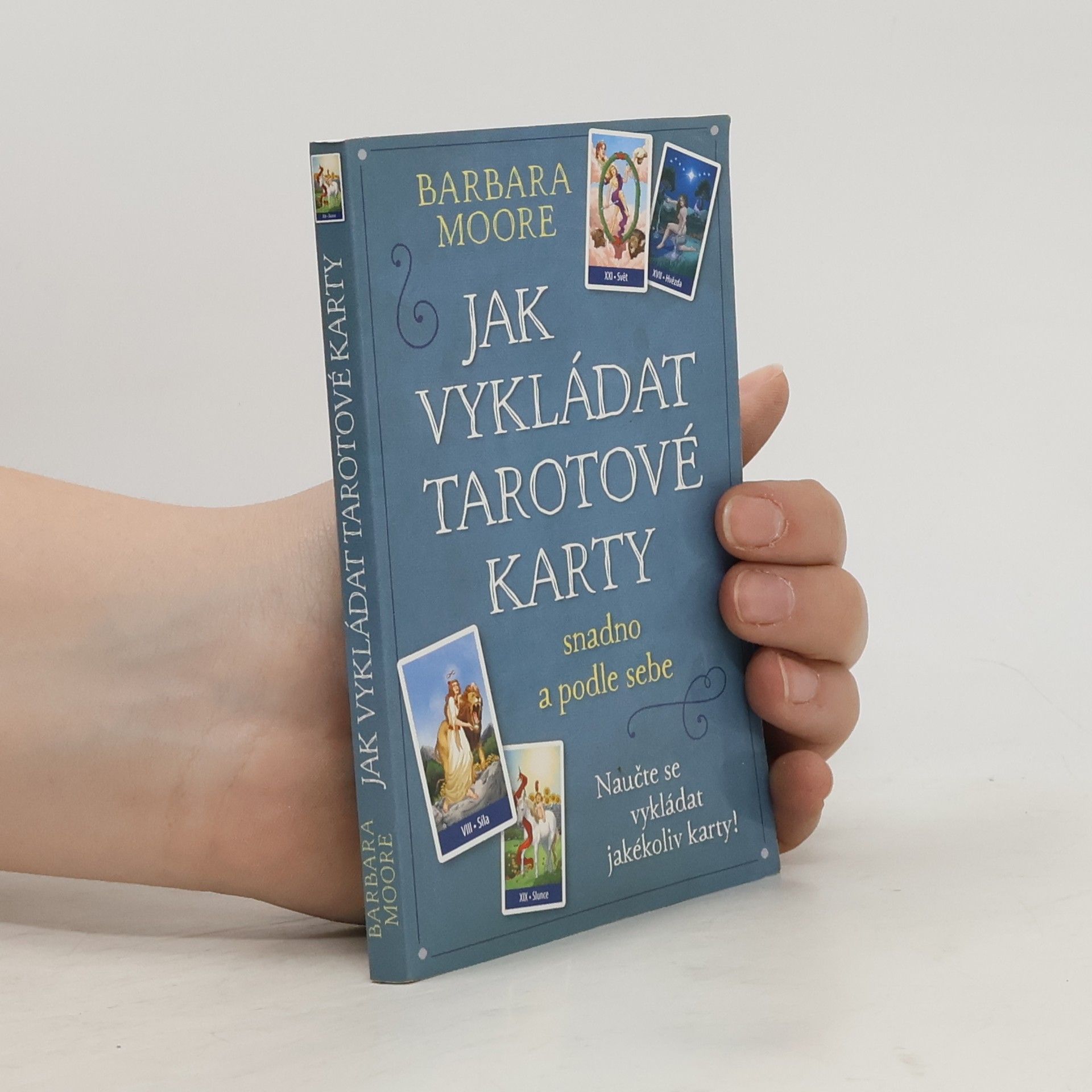 Barbara Moore Jak vykládat tarotové karty: Snadno a podle sebe