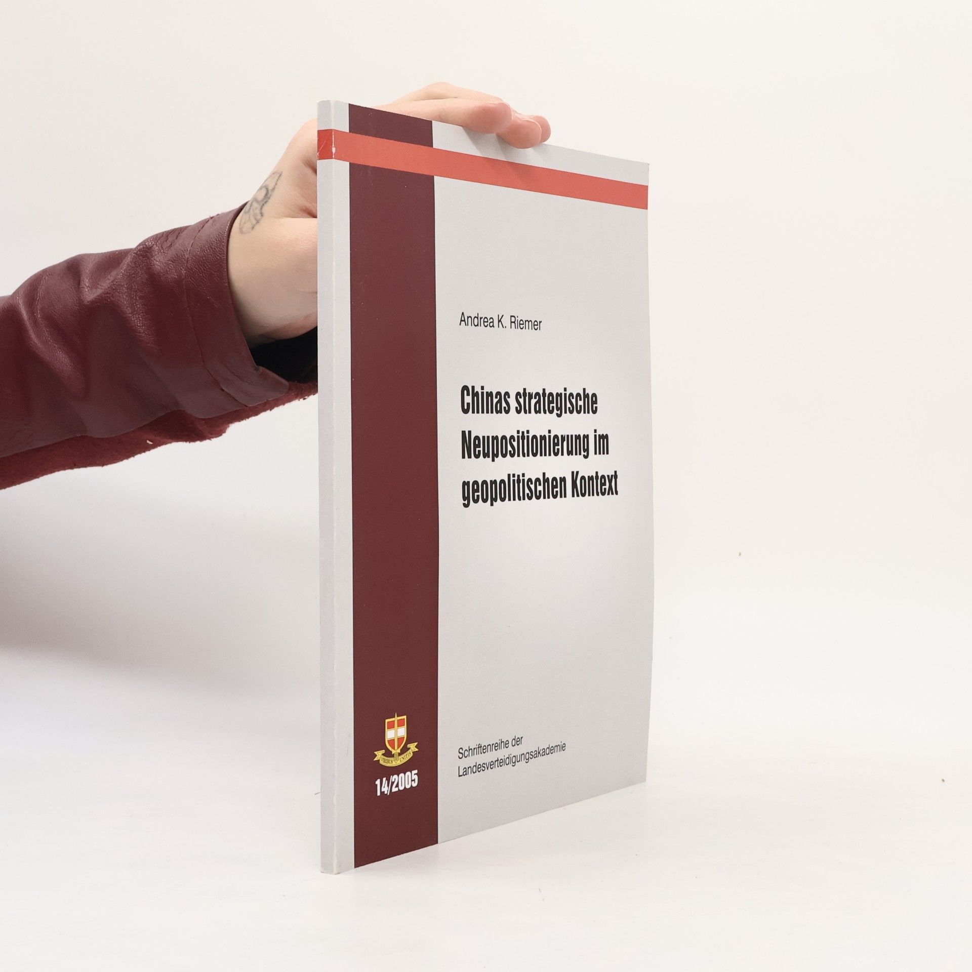 Andrea K. Riemer Schriftenreihe der Landesverteidigungsakademie - 14/2005: Chinas strategische Neupositionierung im geopolitischen Kontext