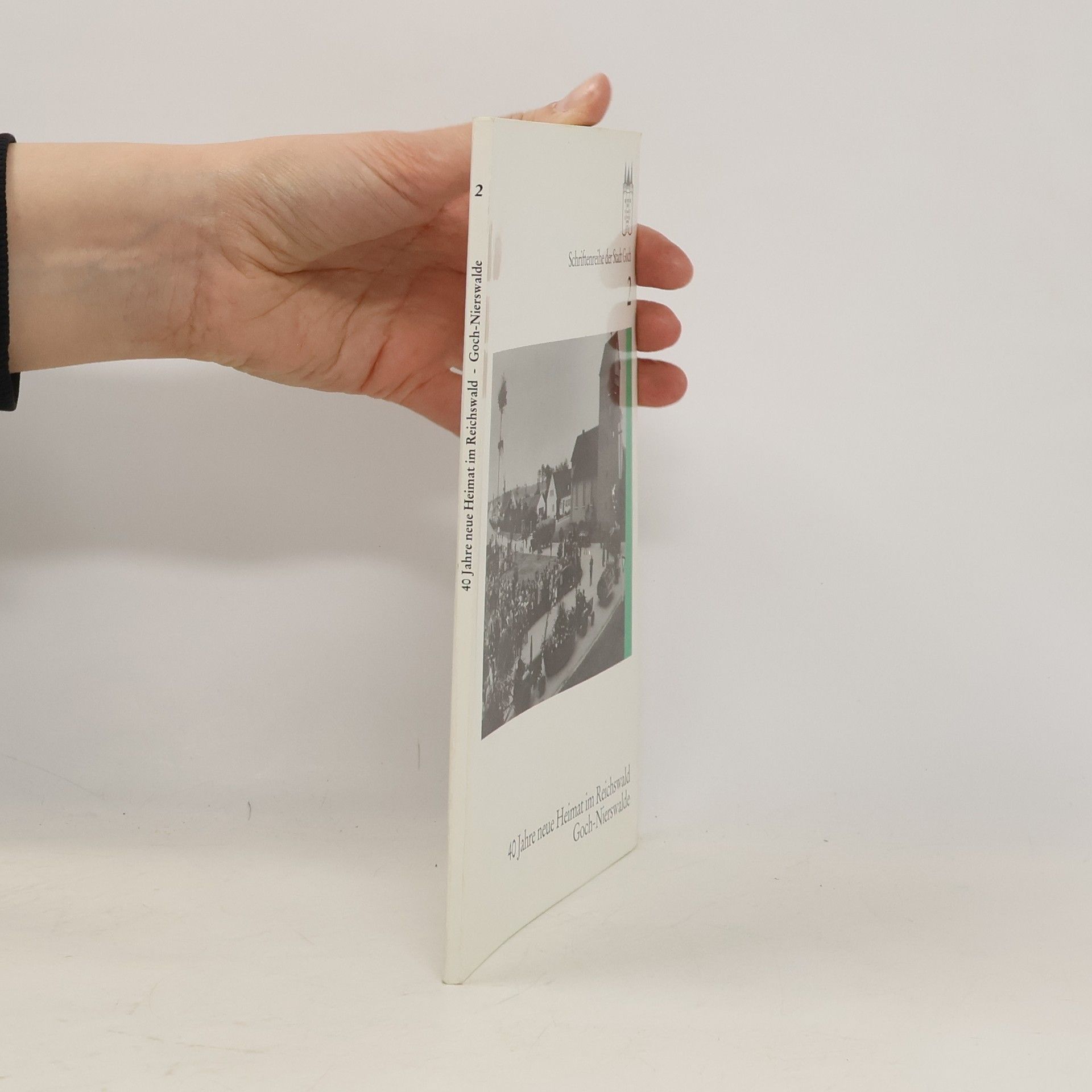 Stadt Goch Schriftenreihe der Stadt Goch - 2: Vierzig Jahre neue Heimat im Reichswald Goch-Nierswalde