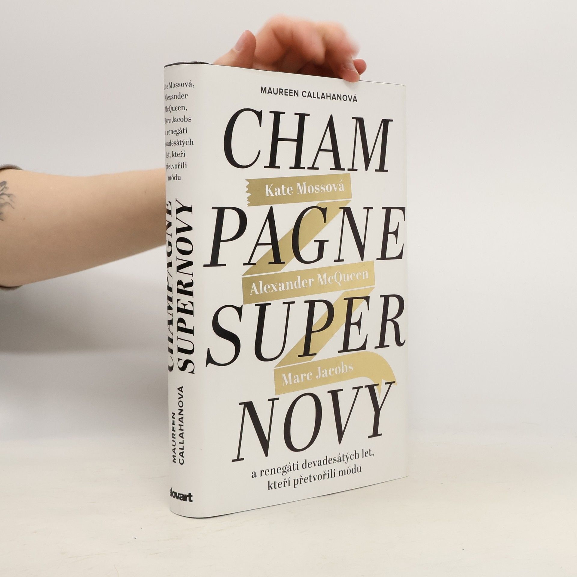 Maureen Callahan Champagne Supernovy: Kate Mossová, Marc Jacobs, Alexander McQueen a renegáti devadesátých let, kteří přetvořili módu