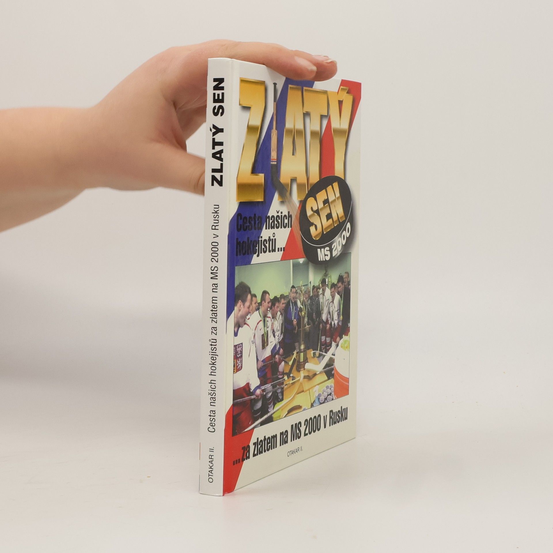 Collectif d'auteurs Zlatý sen MS 2000. Cesta našich hokejistů za zlatem na MS 2000 v Rusku