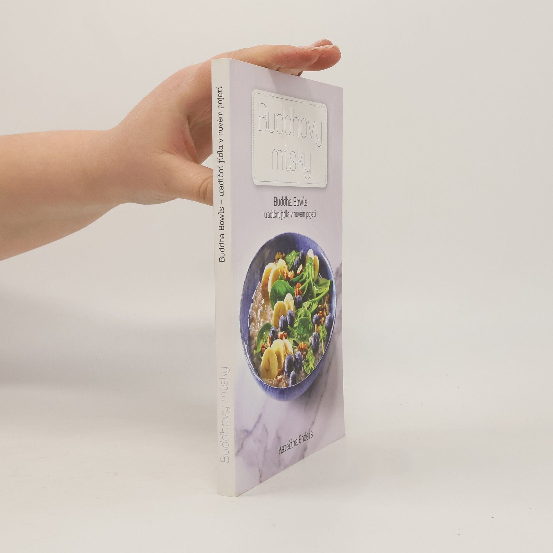 Kateřina Endersová Buddhovy misky : Buddha bowls - tradiční jídla v novém pojetí