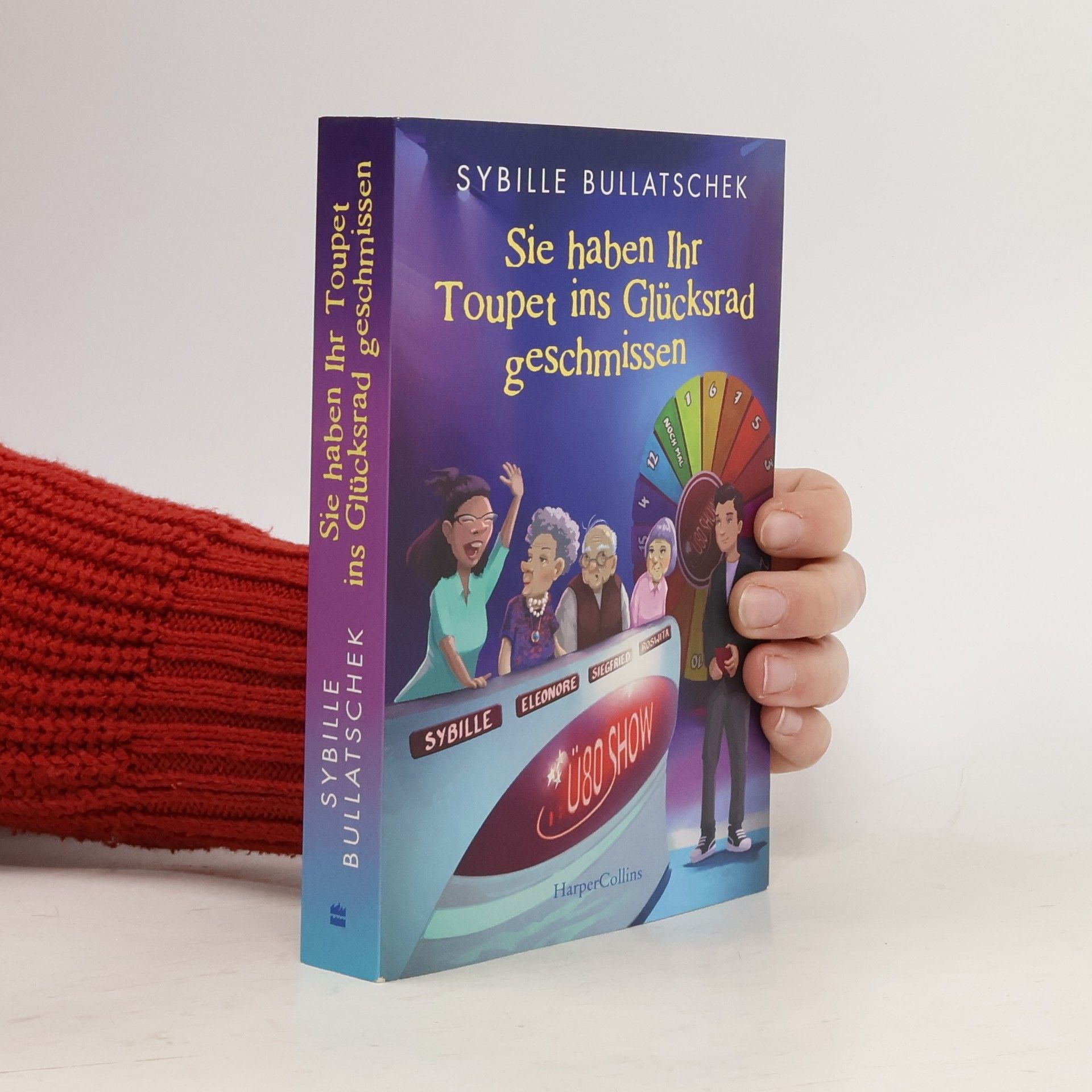 Sybille Bullatschek Sie haben Ihr Toupet ins Glücksrad geschmissen