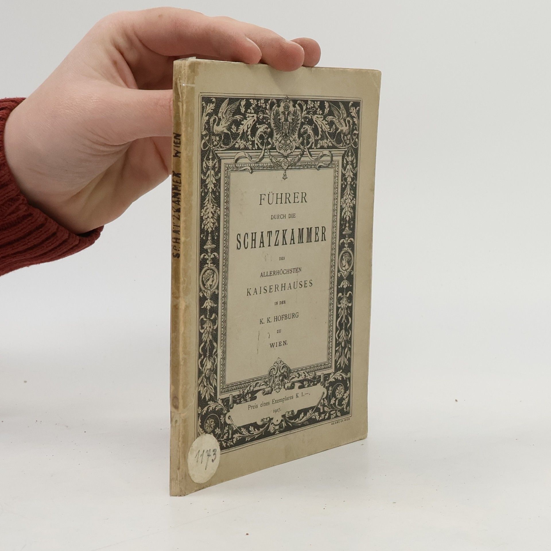 K. K. Hofburg Führer durch die Schatzkammer des Allerhöchsten Kaiserhauses