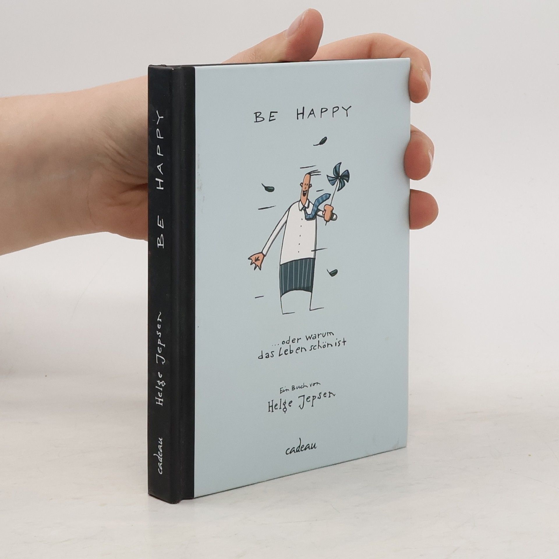 Helge Jepsen Be happy. ... oder warum ist das Leben schön