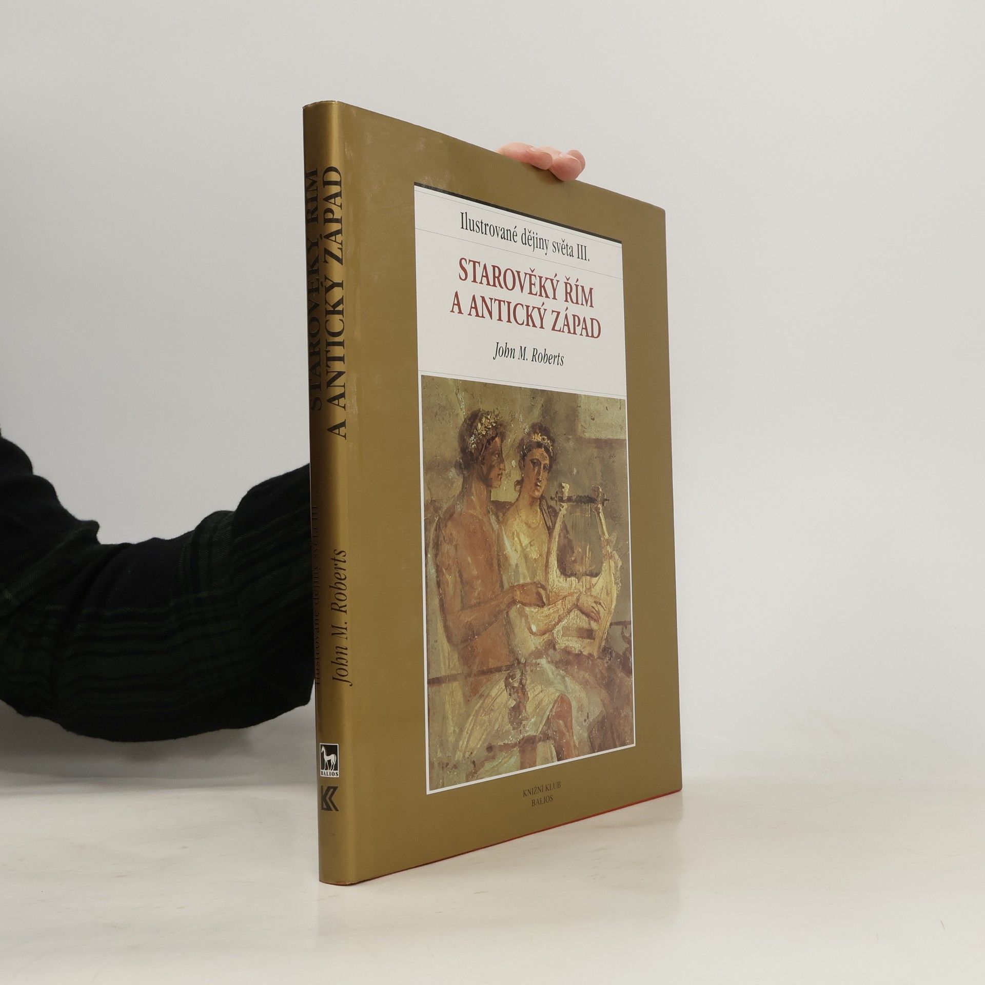 John M. Roberts Ilustrované dějiny světa III.: Starověký Řím a antický Západ