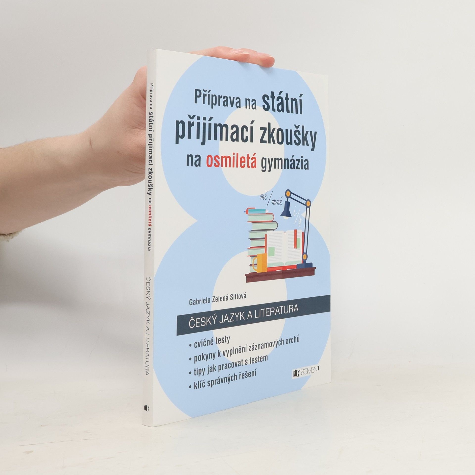 Gabriela Zelená Sittová Příprava na státní přijímací zkoušky na osmiletá gymnázia. Český jazyk a literatura