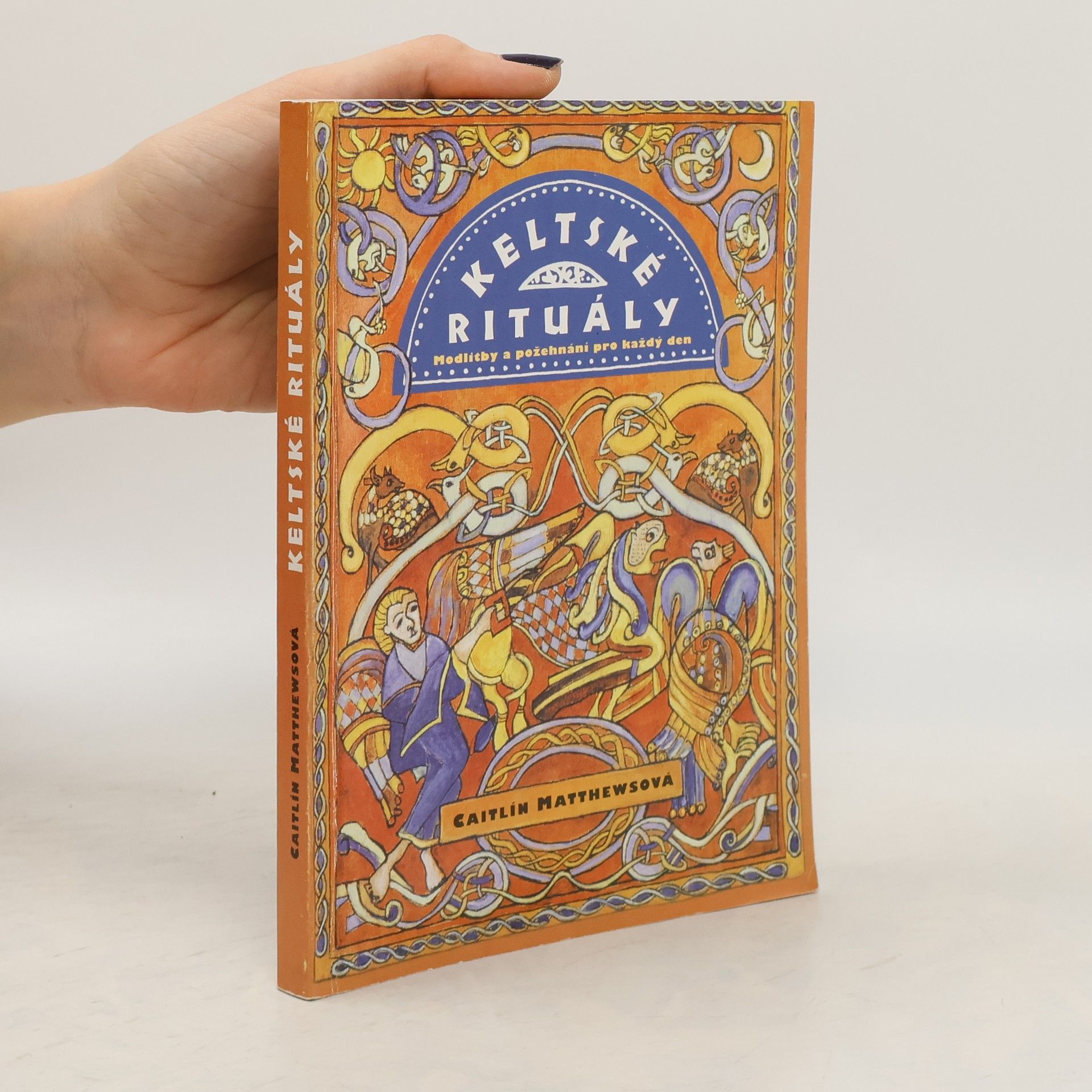 Caitlin Matthews Keltské rituály : modlitby a požehnání pro každý den
