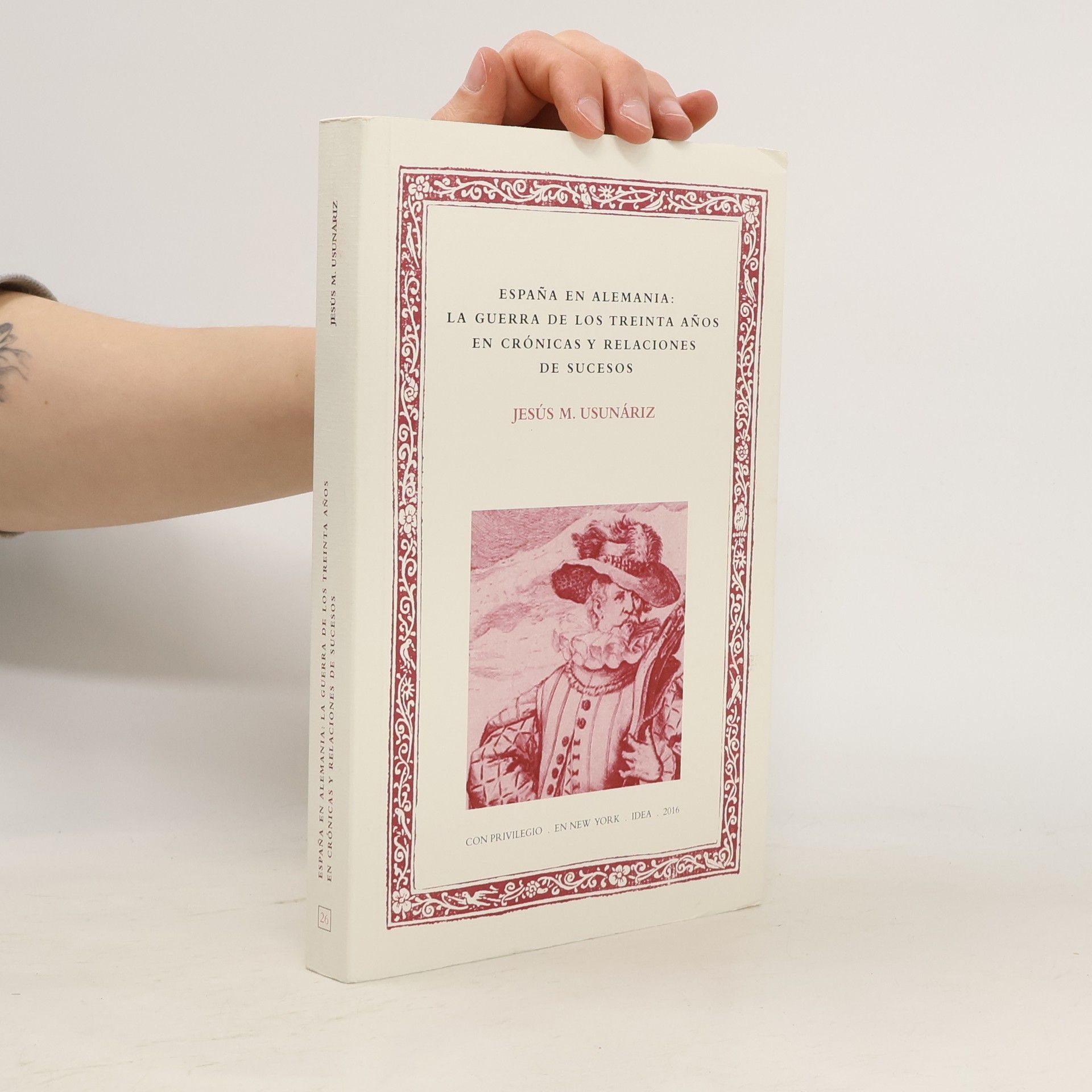 Jesús María Usunáriz Garayoa España en Alemania: La guerra de los Treinta Años en crónicas y relaciones de sucesos