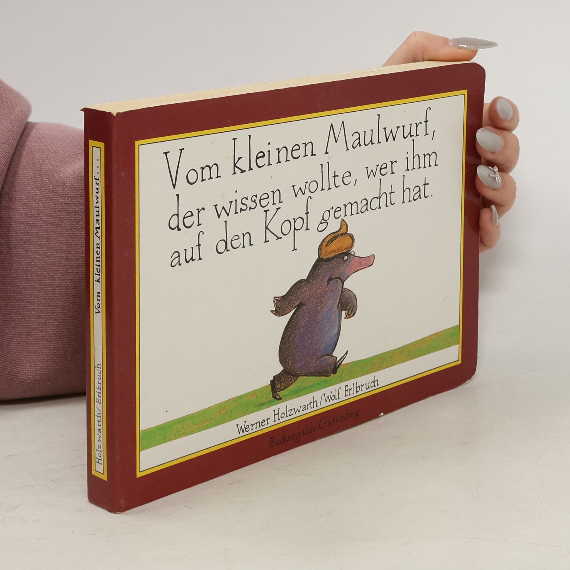 Werner Holzwarth Vom kleinen Maulwurf, der wissen wollte, wer ihm auf den Kopf gemacht hat