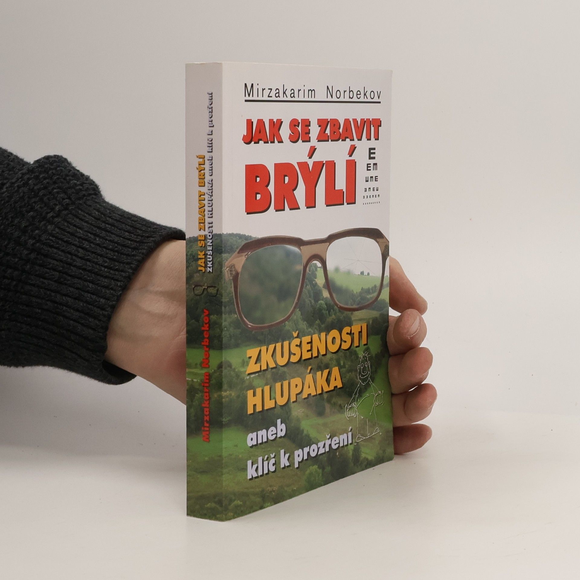 Mirzakarim Norbekov Jak se zbavit brýlí. Zkušenosti hlupáka, aneb, klíč k prozření