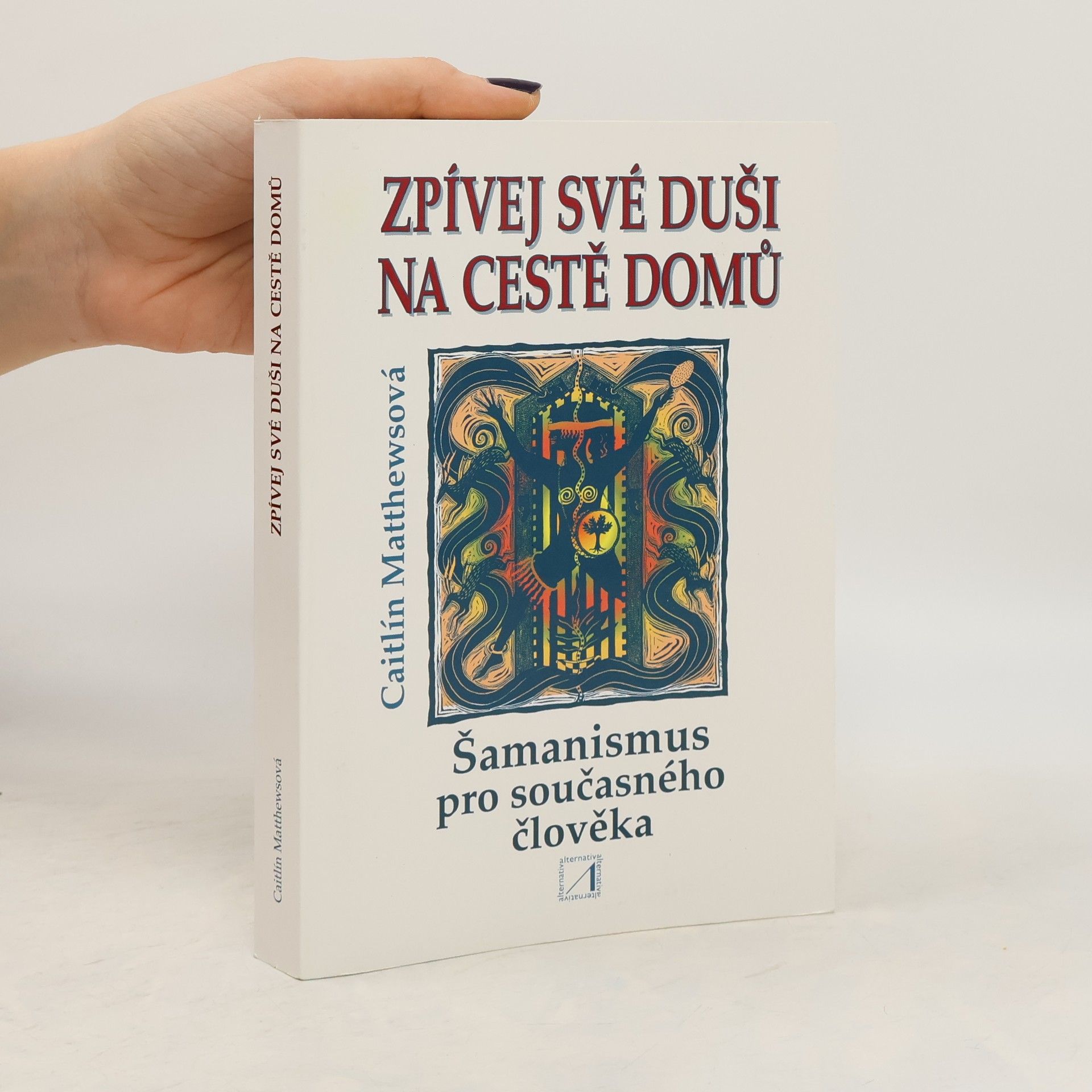 Caitlin Matthews Zpívej své duši na cestě domů : šamanismus pro současného člověka