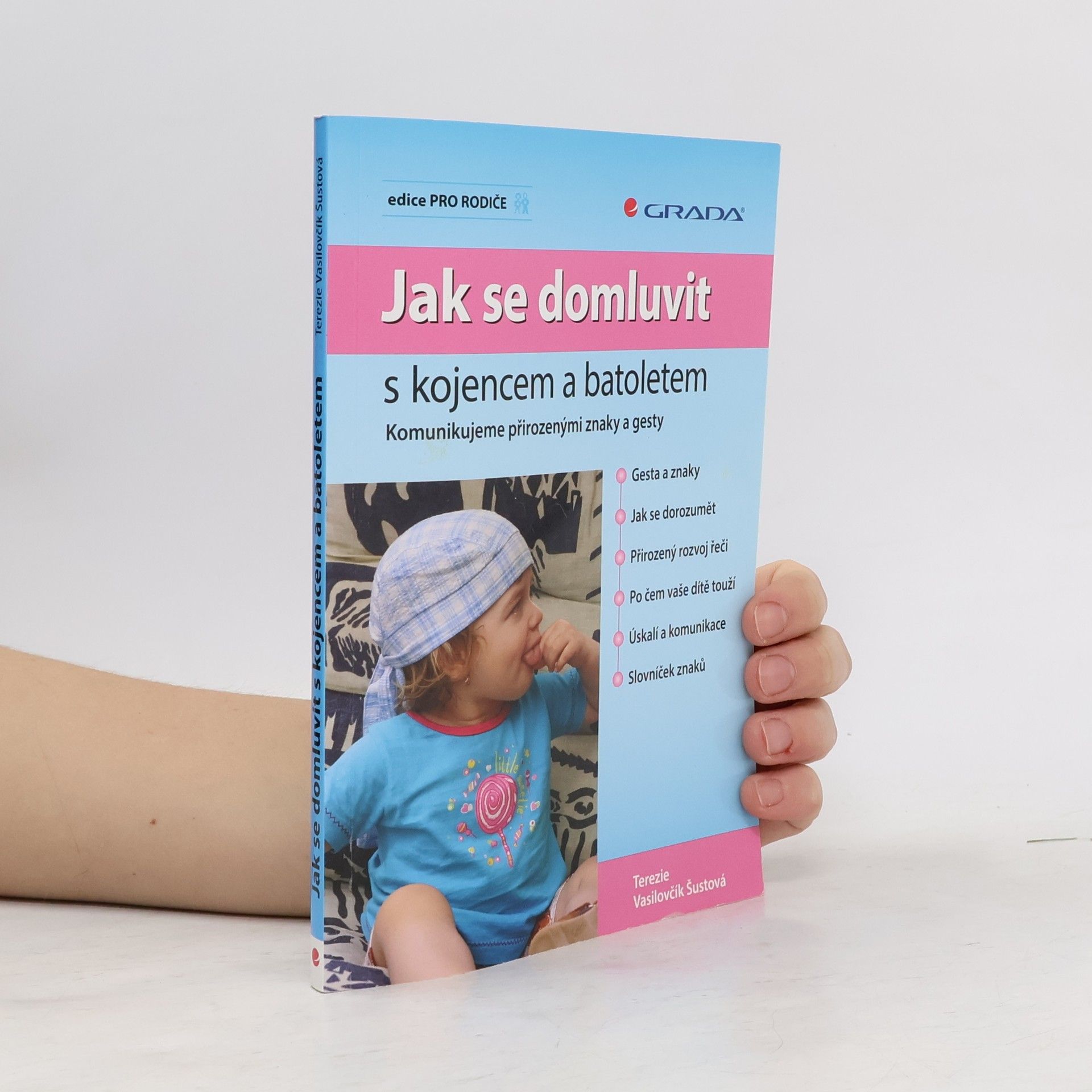Terezie Vasilovčík Šustová Jak se domluvit s kojencem a batoletem. Komunikujeme přirozenými znaky a gesty