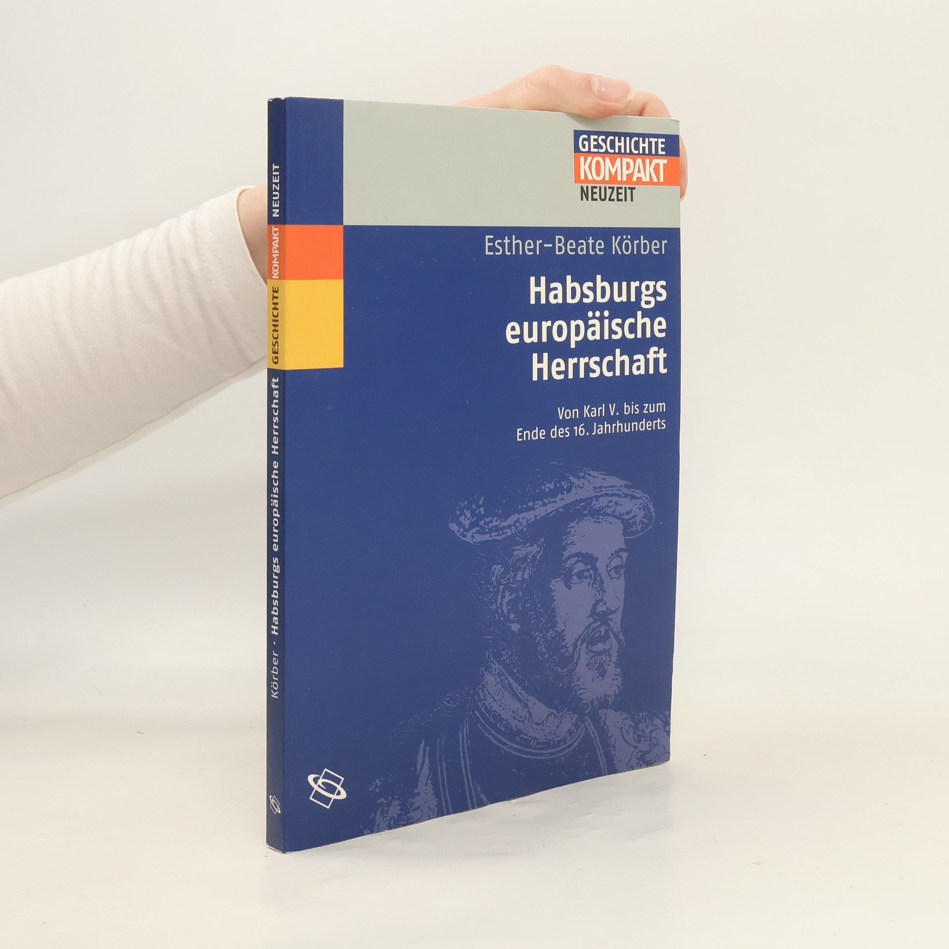 Esther-Beate Körber Habsburgs europäische Herrschaft