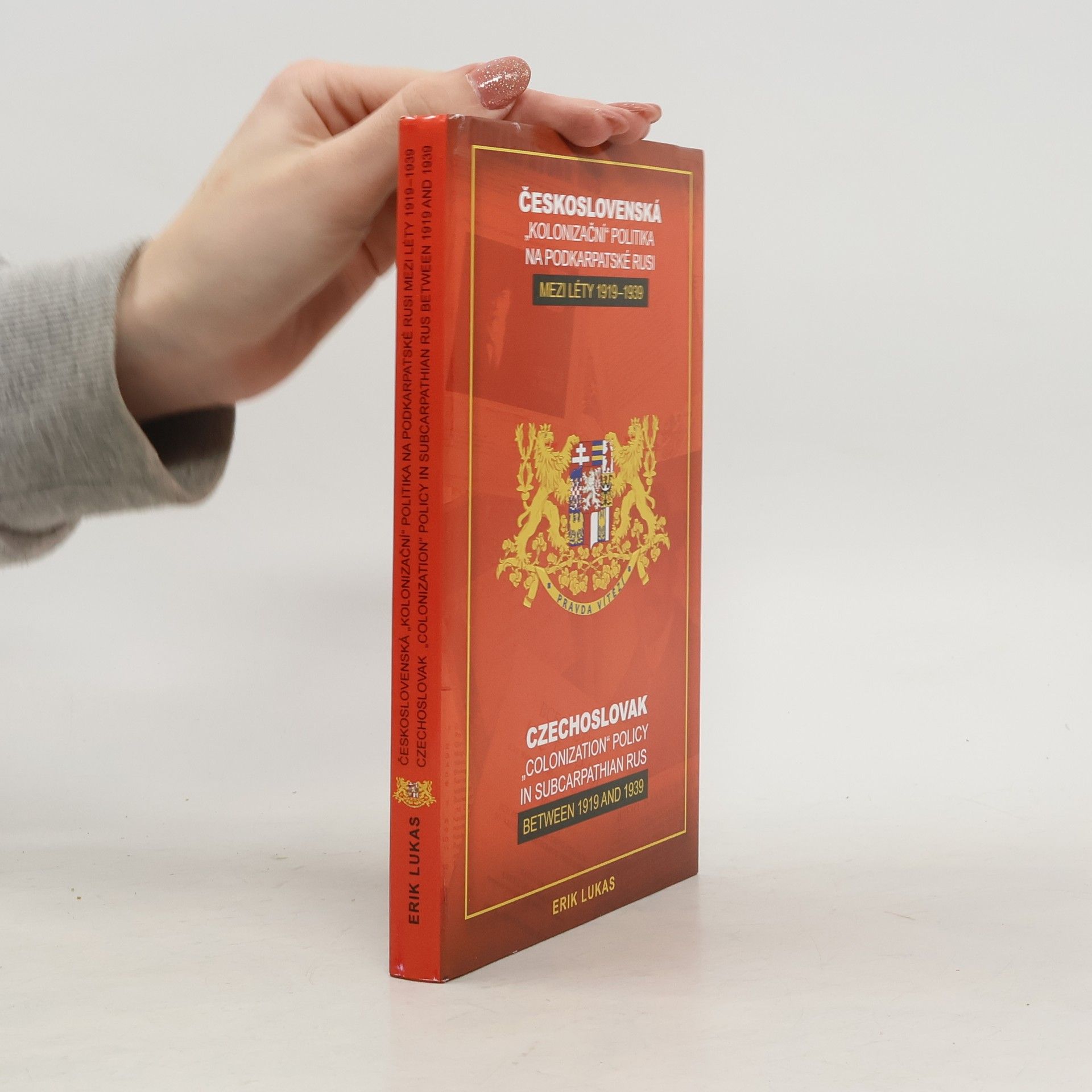 Erik Lukas Československá "kolonizační" politika na Podkarpatské Rusi mezi léty 1919-1939. Czechoslovak "colonization" policy in Subcarpathian Rus between 1919 and 1939