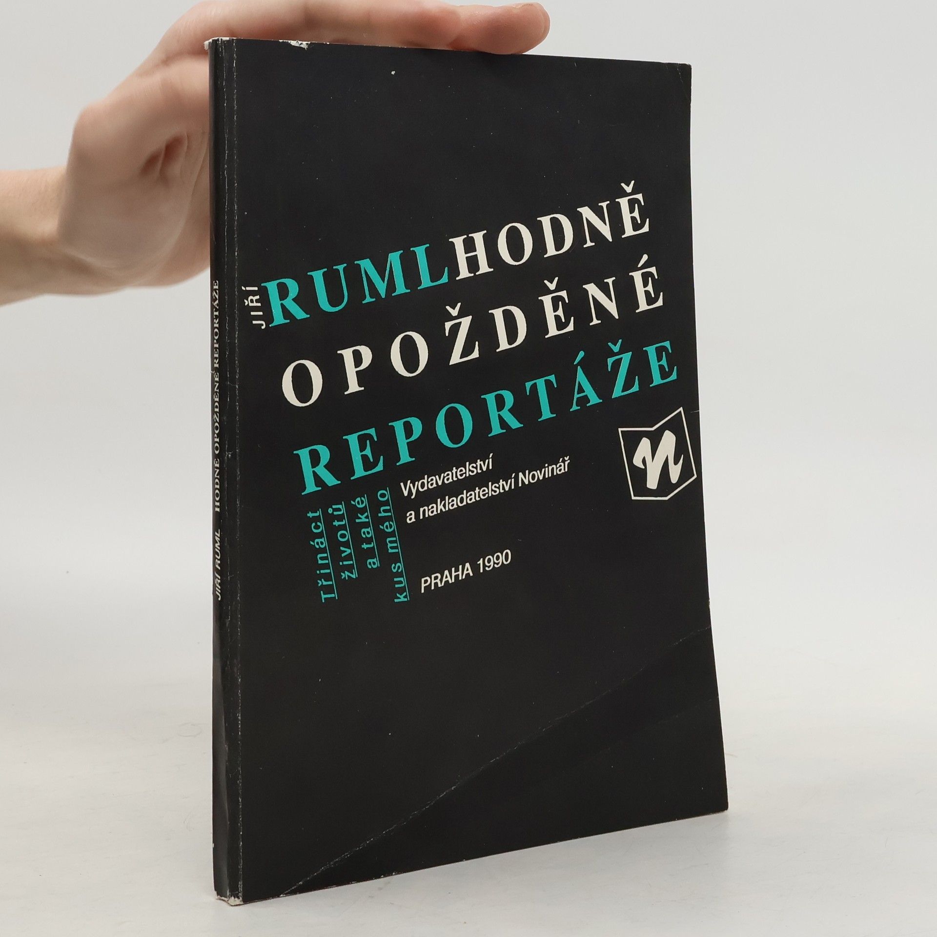 Jiří Ruml Hodně opožděné reportáže. Třináct životů a také kus mého