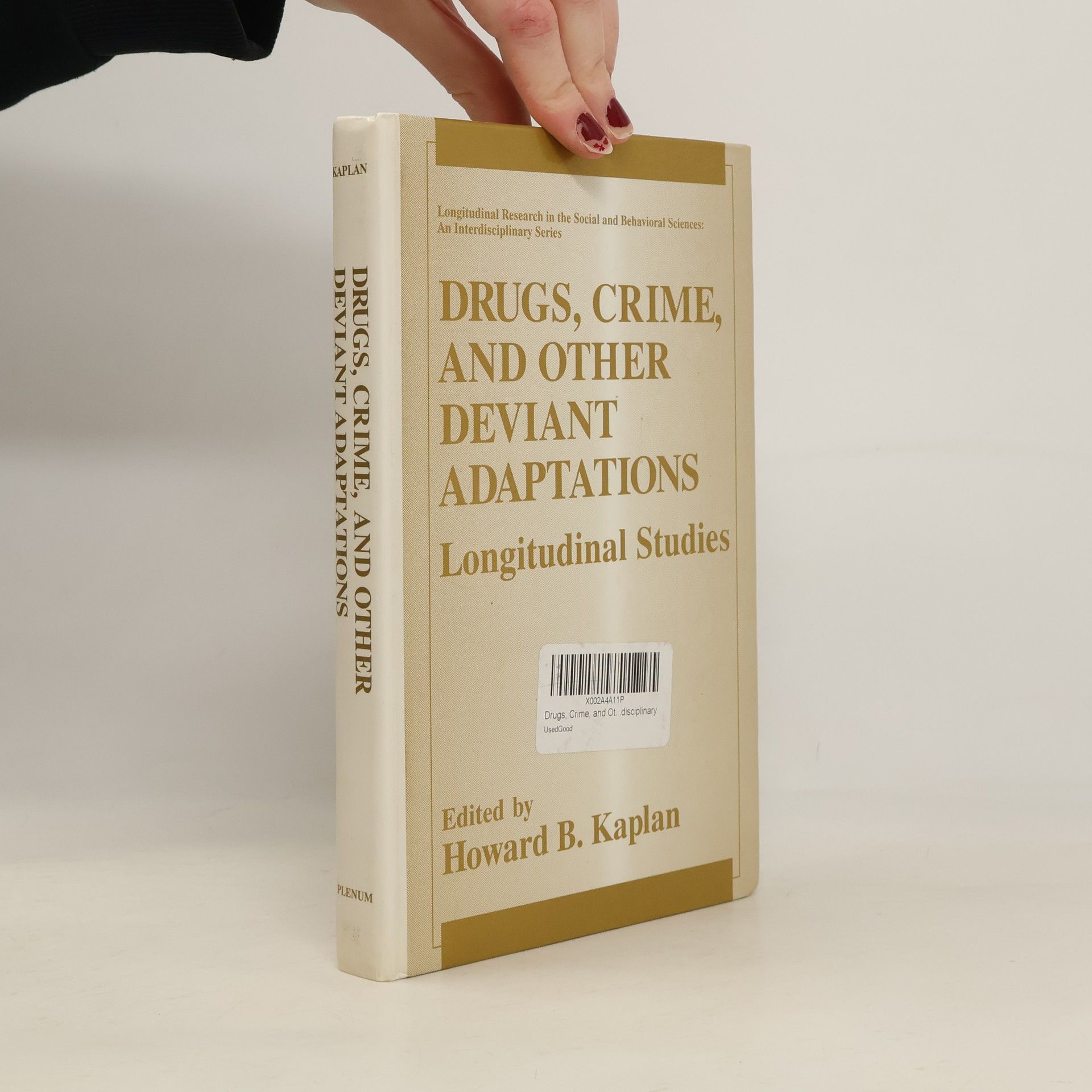 Howard B. Kaplan Longitudinal Research in the Social and Behavioral Sciences: An Interdisciplinary Series: Drugs, Crime, and Other Deviant Adaptations