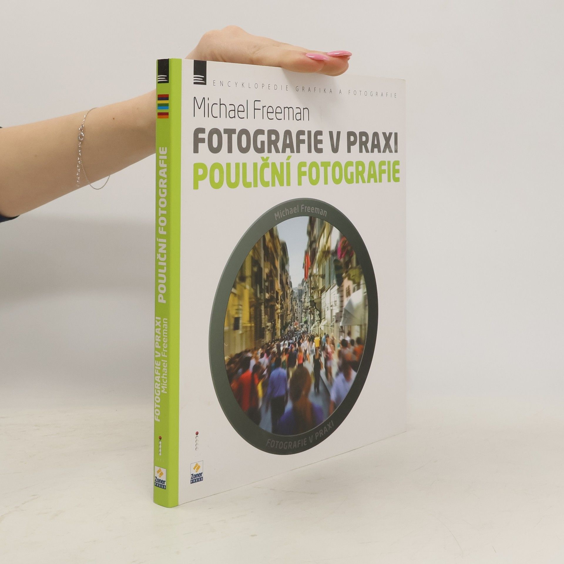 Michael Freeman Fotografie v praxi. Pouliční fotografie