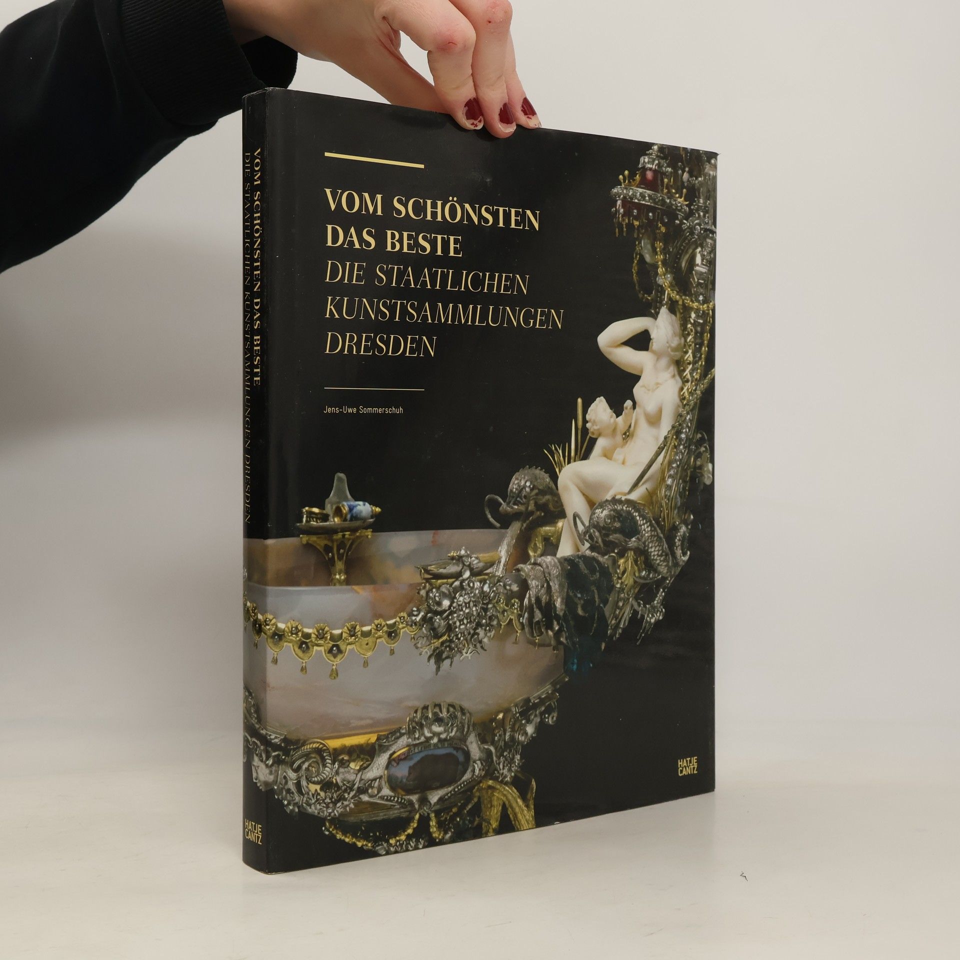 Jens-Uwe Sommerschuh Vom Schönsten das Beste. Die Staatlichen Kunstsammlungen Dresden