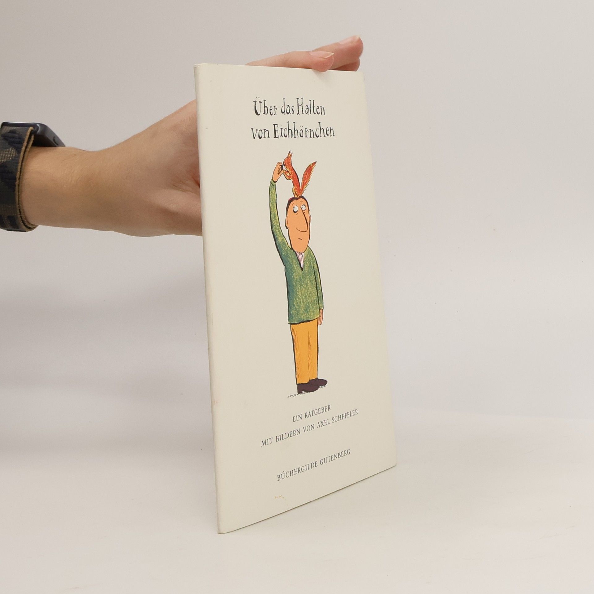 Axel Scheffler Über das Halten von Eichhörnchen