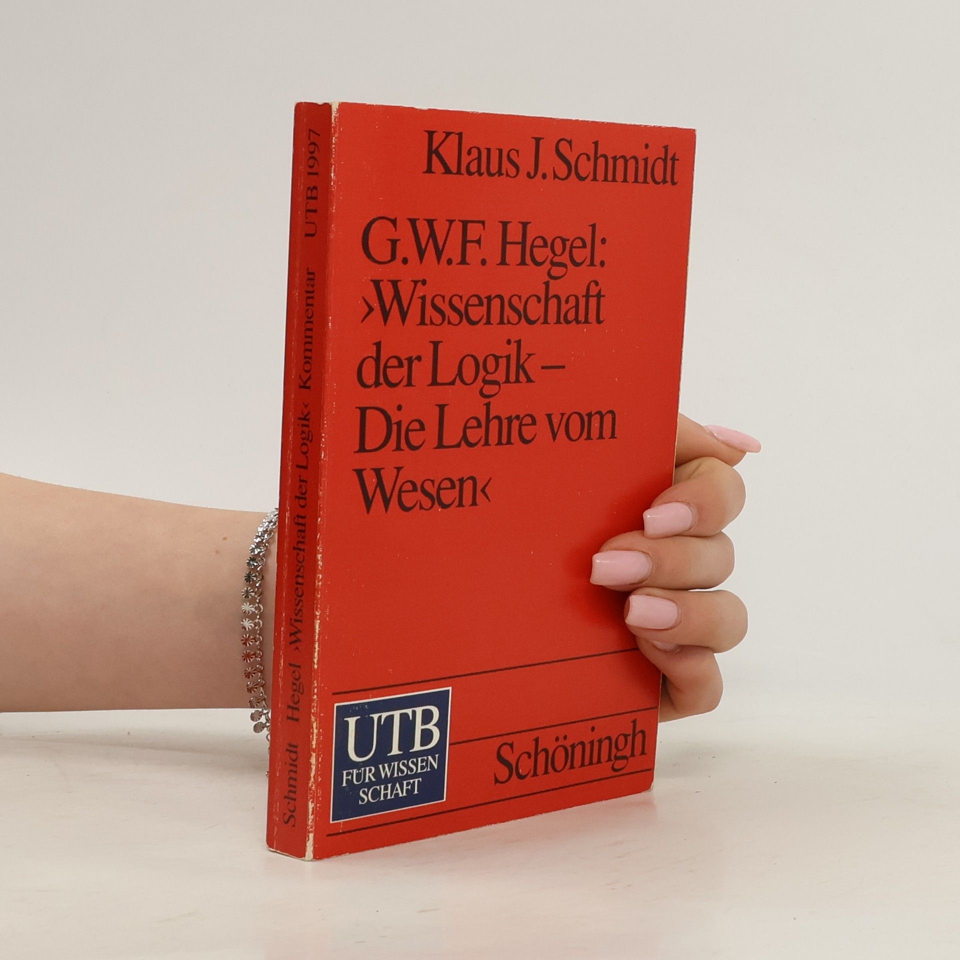 Klaus J. Schmidt UTB: Georg W.F. Hegel--Wissenschaft der Logik, die Lehre vom Wesen