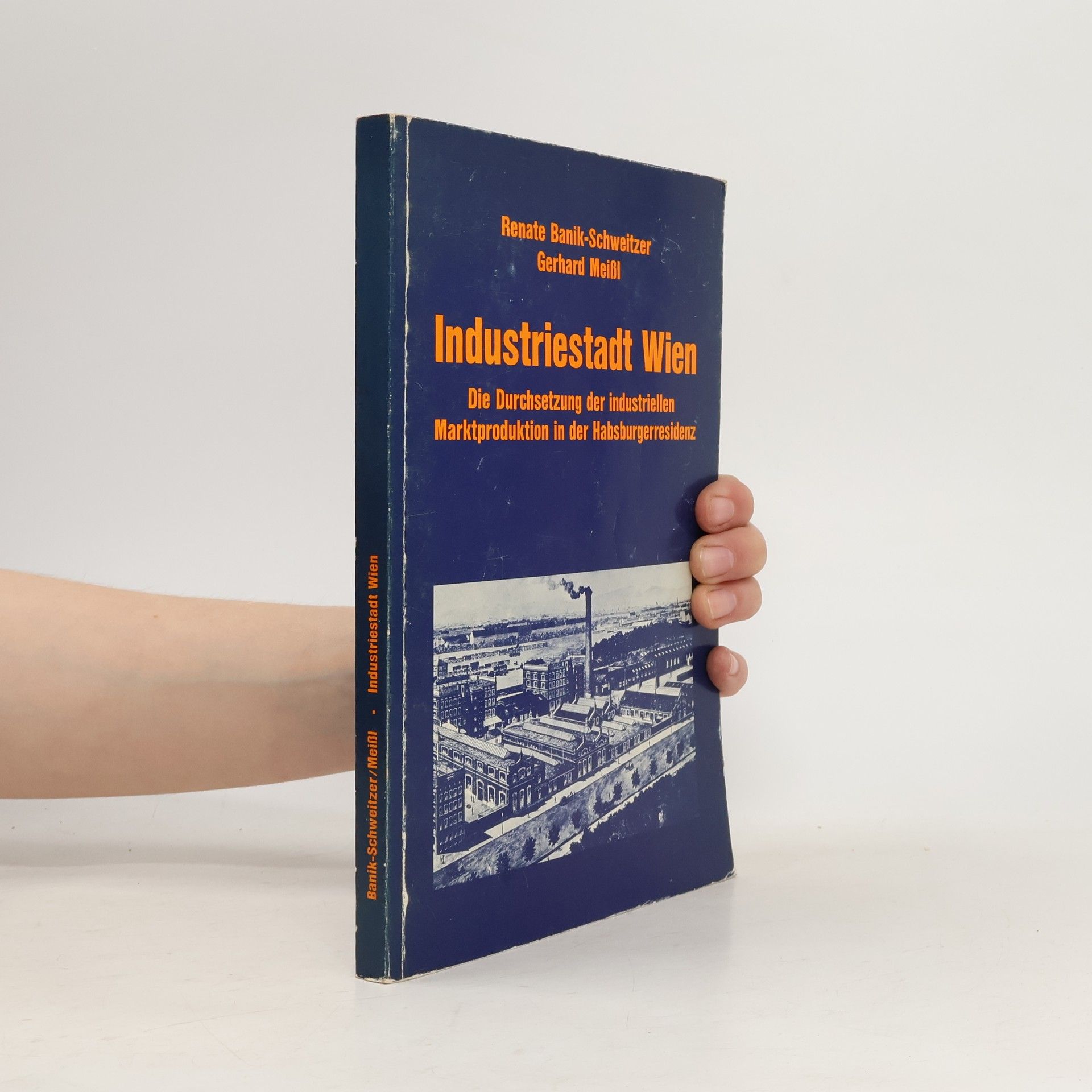 Renate Banik Schweitzer Forschungen und Beiträge zur Wiener Stadtgeschichte: Industriestadt Wien
