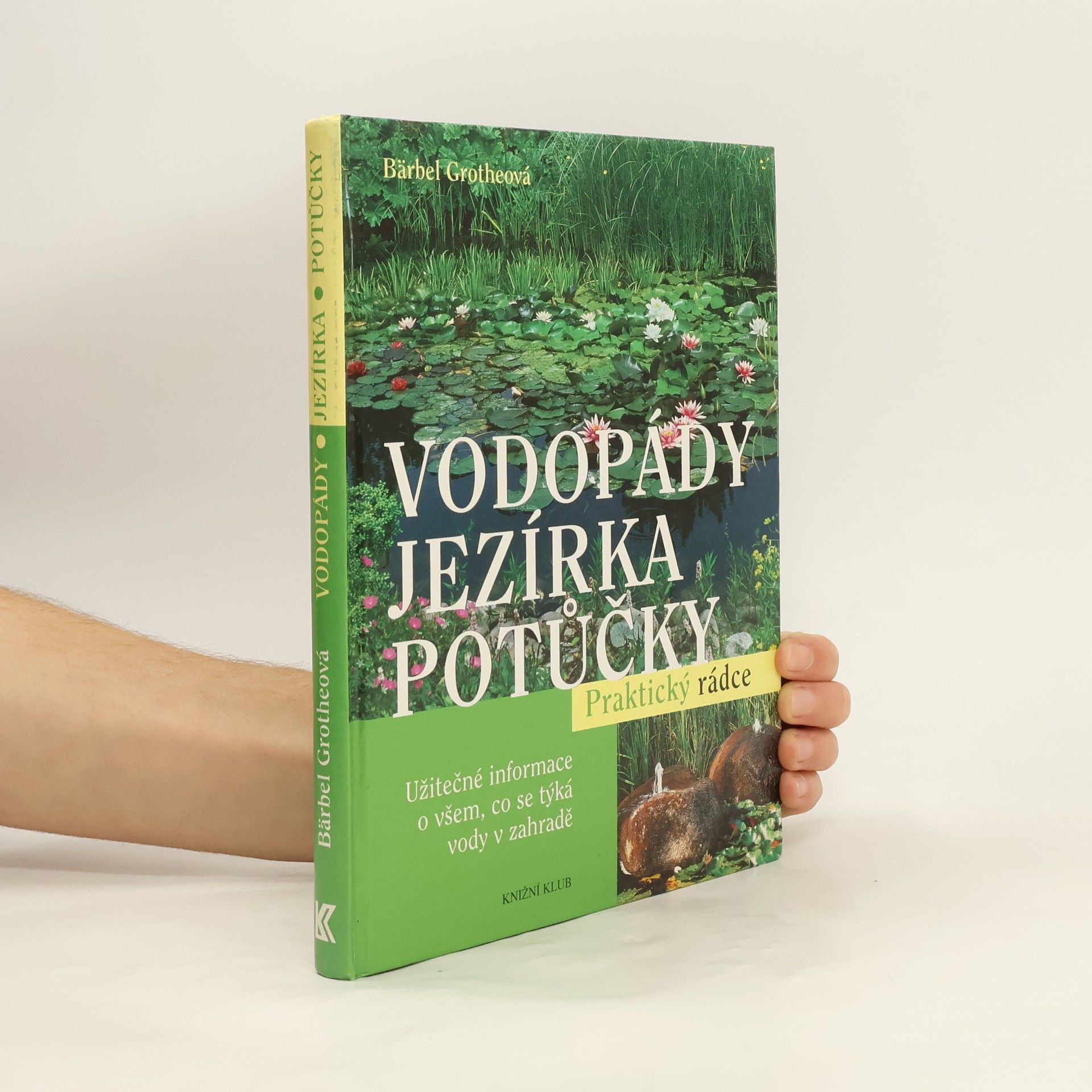 Bärbel Gerber Vodopády, jezírka, potůčky : užitečné informace o všem, co se týká vody v zahradě