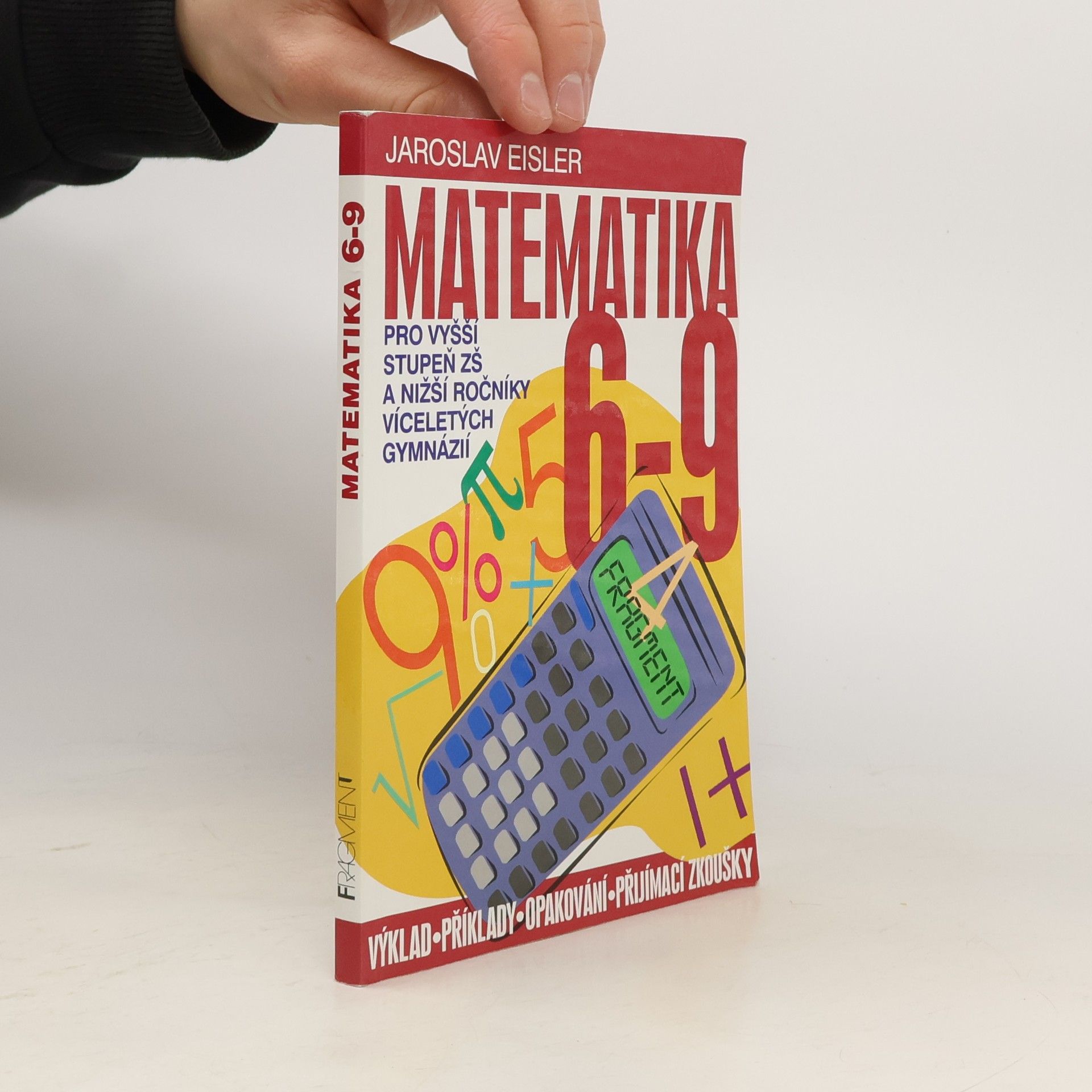 Jaroslav Eisler Matematika 6-9 pro vyšší stupeň ZŠ a nižší ročníky víceletých gymnázií