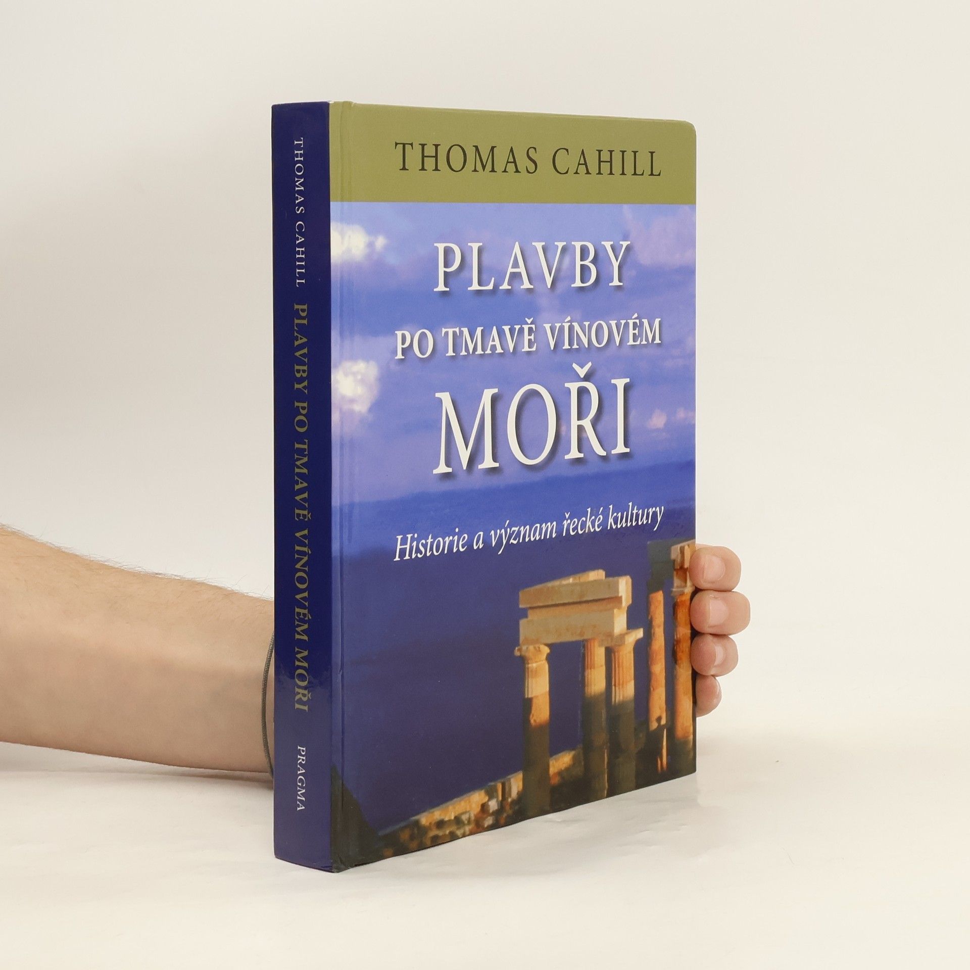 Thomas Cahill Plavby po tmavě vínovém moři : historie a význam řecké kultury