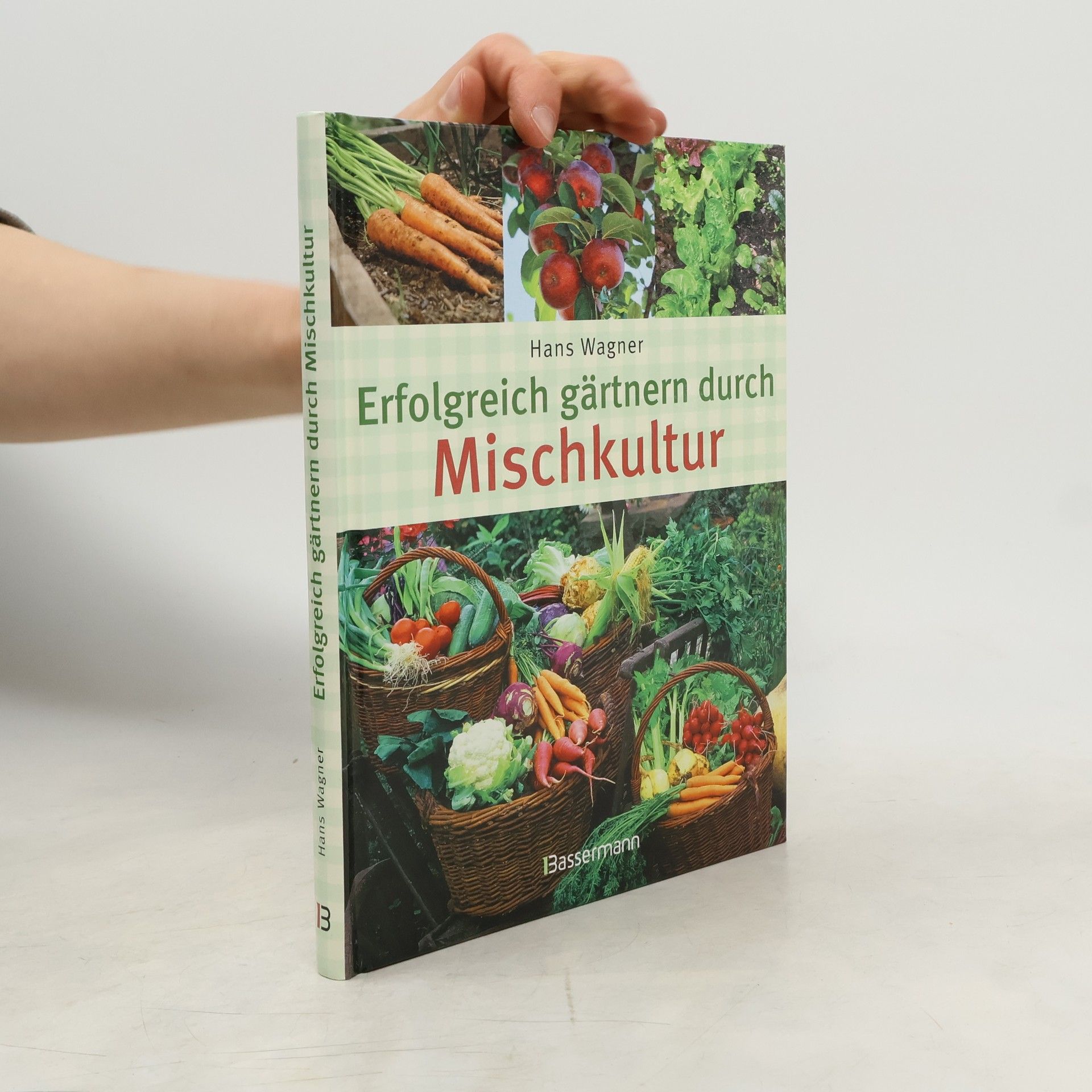 Hans Wagner Erfolgreich gärtnern durch Mischkultur