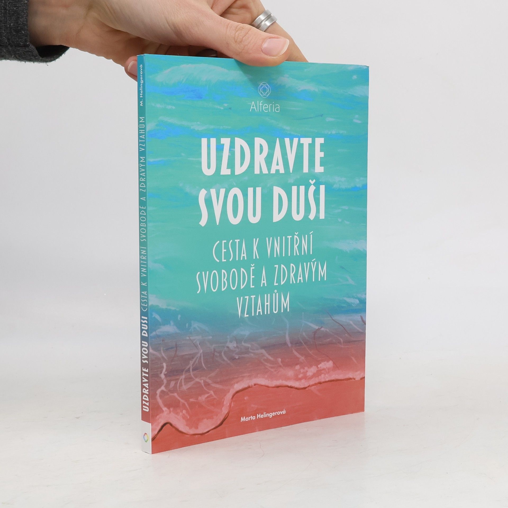 Marta Helingerová Uzdravte svou duši : cesta k vnitřní svobodě a zdravým vztahům