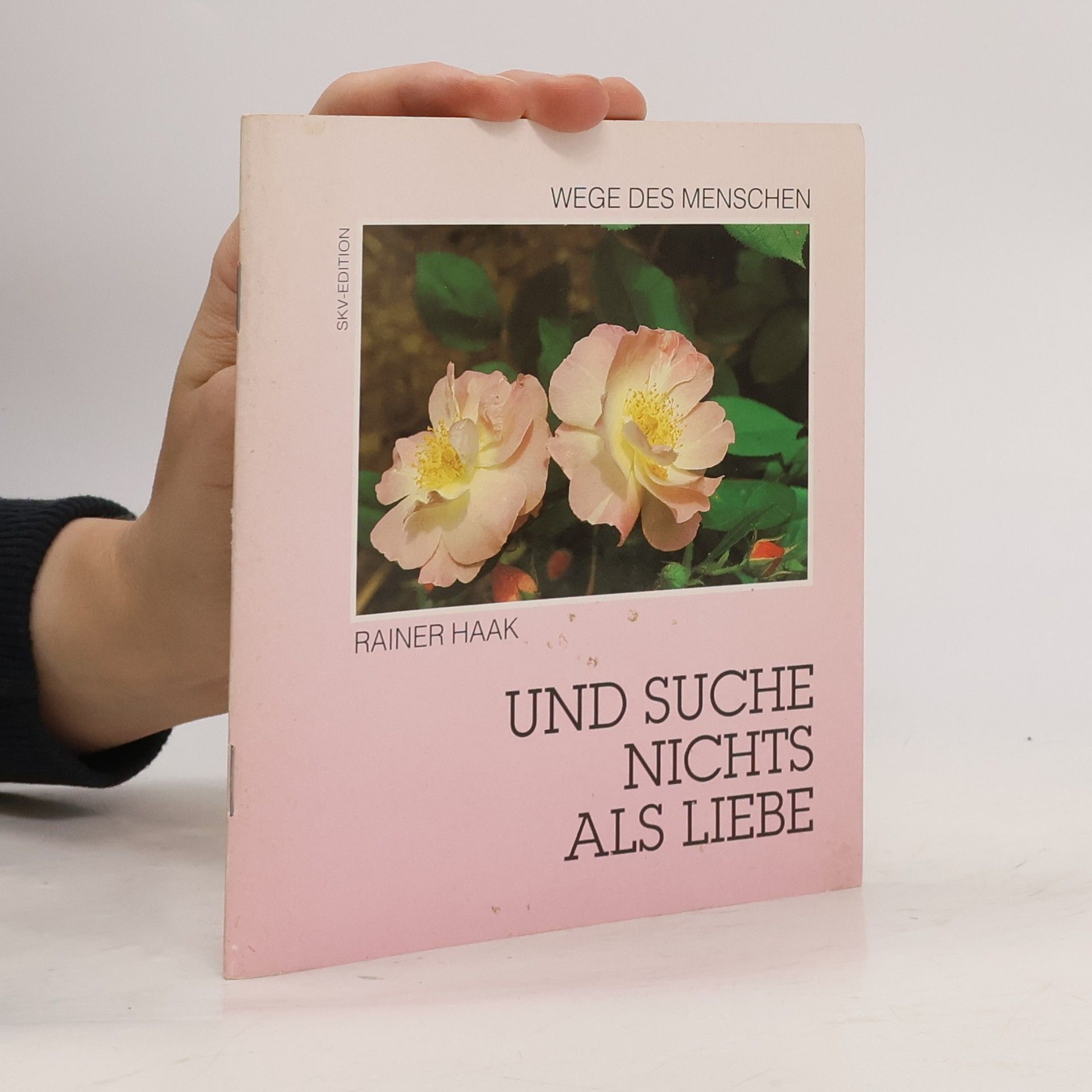 Rainer Haak Wege des Menschen: Und suche nichts als Liebe